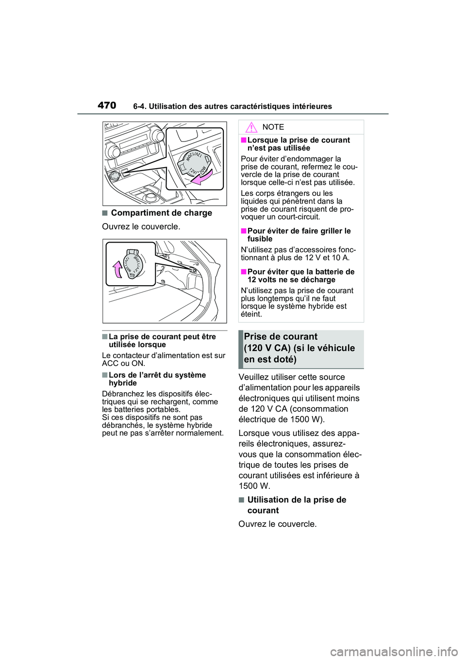 TOYOTA RAV4 PRIME 2021 Manuel du propriétaire (in French) 4706-4. Utilisation des autres caractéristiques intérieures
■Compartiment de charge
Ouvrez le couvercle.
■La prise de courant peut être
utilisée lorsque
Le contacteur d’alimentation est sur TOYOTA RAV4 PRIME 2021 Manuel du propriétaire (in French) 4706-4. Utilisation des autres caractéristiques intérieures
■Compartiment de charge
Ouvrez le couvercle.
■La prise de courant peut être
utilisée lorsque
Le contacteur d’alimentation est sur