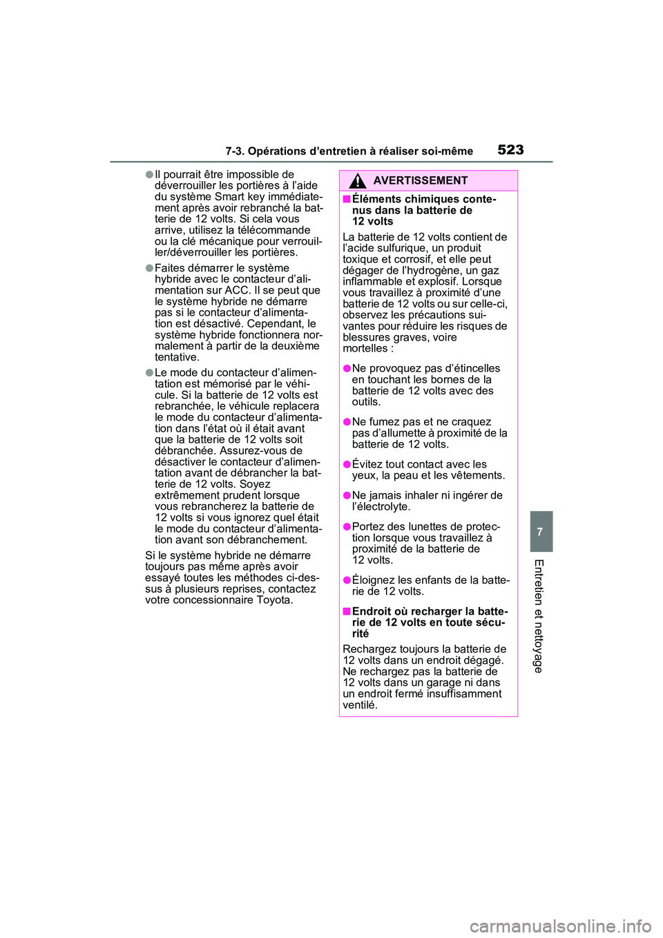 TOYOTA RAV4 PRIME 2021 Manuel du propriétaire (in French) 5237-3. Opérations d’entretien à réaliser soi-même
7
Entretien et nettoyage
●Il pourrait être impossible de
déverrouiller les portières à l’aide
du système Smart key immédiate-
ment TOYOTA RAV4 PRIME 2021 Manuel du propriétaire (in French) 5237-3. Opérations d’entretien à réaliser soi-même
7
Entretien et nettoyage
●Il pourrait être impossible de
déverrouiller les portières à l’aide
du système Smart key immédiate-
ment