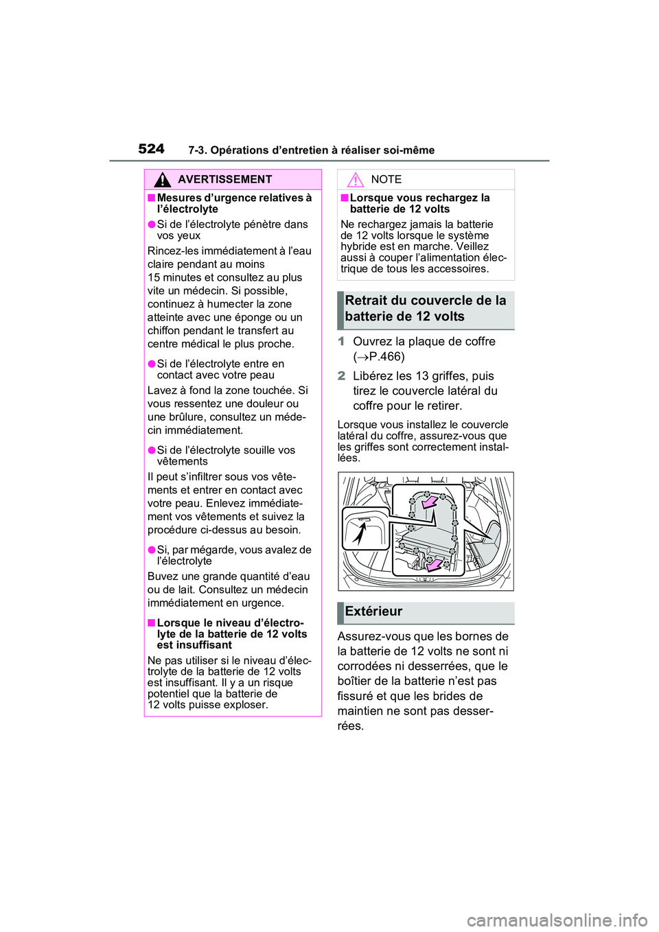 TOYOTA RAV4 PRIME 2021 Manuel du propriétaire (in French) 5247-3. Opérations d’entretien à réaliser soi-même
1Ouvrez la plaque de coffre
( P.466)
2 Libérez les 13 griffes, puis
tirez le couvercle latéral du
coffre pour le retirer.
Lorsque vous TOYOTA RAV4 PRIME 2021 Manuel du propriétaire (in French) 5247-3. Opérations d’entretien à réaliser soi-même
1Ouvrez la plaque de coffre
( P.466)
2 Libérez les 13 griffes, puis
tirez le couvercle latéral du
coffre pour le retirer.
Lorsque vous