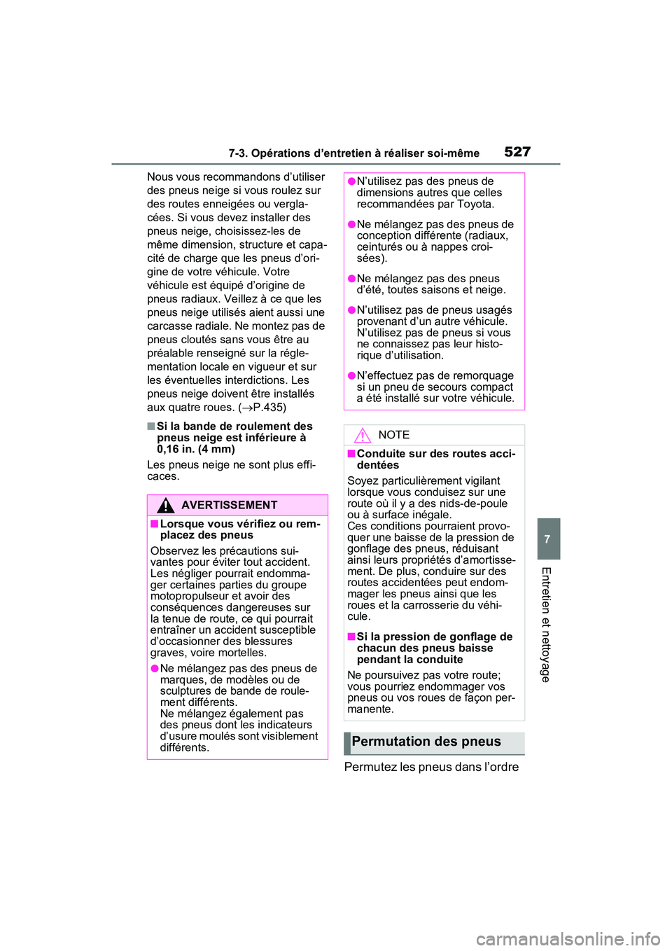 TOYOTA RAV4 PRIME 2021 Manuel du propriétaire (in French) 5277-3. Opérations d’entretien à réaliser soi-même
7
Entretien et nettoyage
Nous vous recommandons d’utiliser
des pneus neige si vous roulez sur
des routes enneigées ou vergla-
cées. Si vo TOYOTA RAV4 PRIME 2021 Manuel du propriétaire (in French) 5277-3. Opérations d’entretien à réaliser soi-même
7
Entretien et nettoyage
Nous vous recommandons d’utiliser
des pneus neige si vous roulez sur
des routes enneigées ou vergla-
cées. Si vo