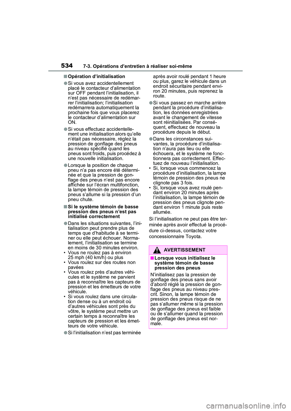 TOYOTA RAV4 PRIME 2021  Manuel du propriétaire (in French) 5347-3. Opérations d’entretien à réaliser soi-même
■Opération d’initialisation
●Si vous avez accidentellement 
placé le contacteur d’alimentation 
sur OFF pendant l’initialisation, i TOYOTA RAV4 PRIME 2021  Manuel du propriétaire (in French) 5347-3. Opérations d’entretien à réaliser soi-même
■Opération d’initialisation
●Si vous avez accidentellement 
placé le contacteur d’alimentation 
sur OFF pendant l’initialisation, i