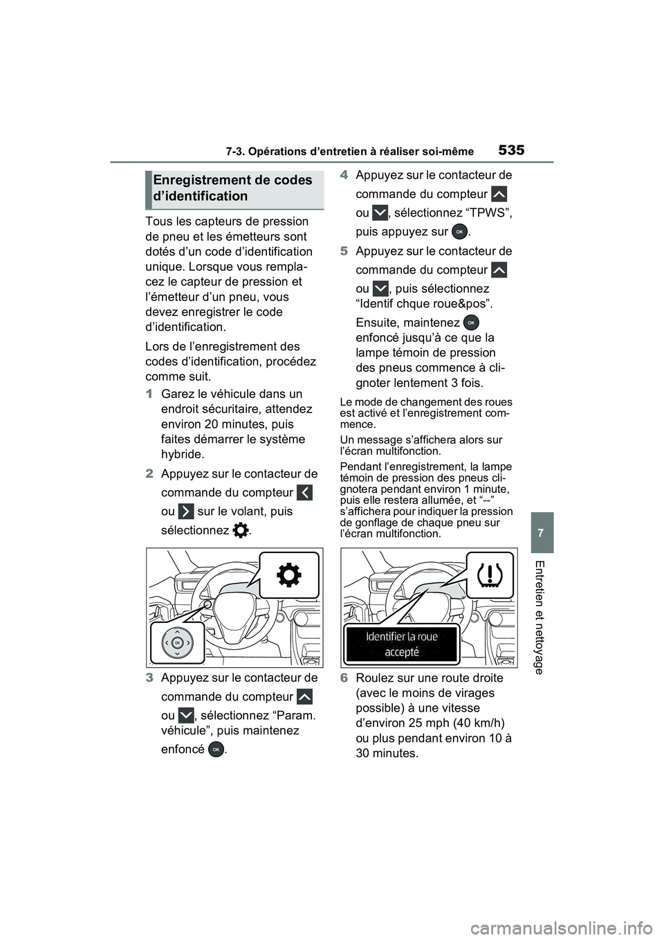 TOYOTA RAV4 PRIME 2021  Manuel du propriétaire (in French) 5357-3. Opérations d’entretien à réaliser soi-même
7
Entretien et nettoyage
Tous les capteurs de pression 
de pneu et les émetteurs sont 
dotés d’un code d’identification 
unique. Lorsque  TOYOTA RAV4 PRIME 2021  Manuel du propriétaire (in French) 5357-3. Opérations d’entretien à réaliser soi-même
7
Entretien et nettoyage
Tous les capteurs de pression 
de pneu et les émetteurs sont 
dotés d’un code d’identification 
unique. Lorsque
