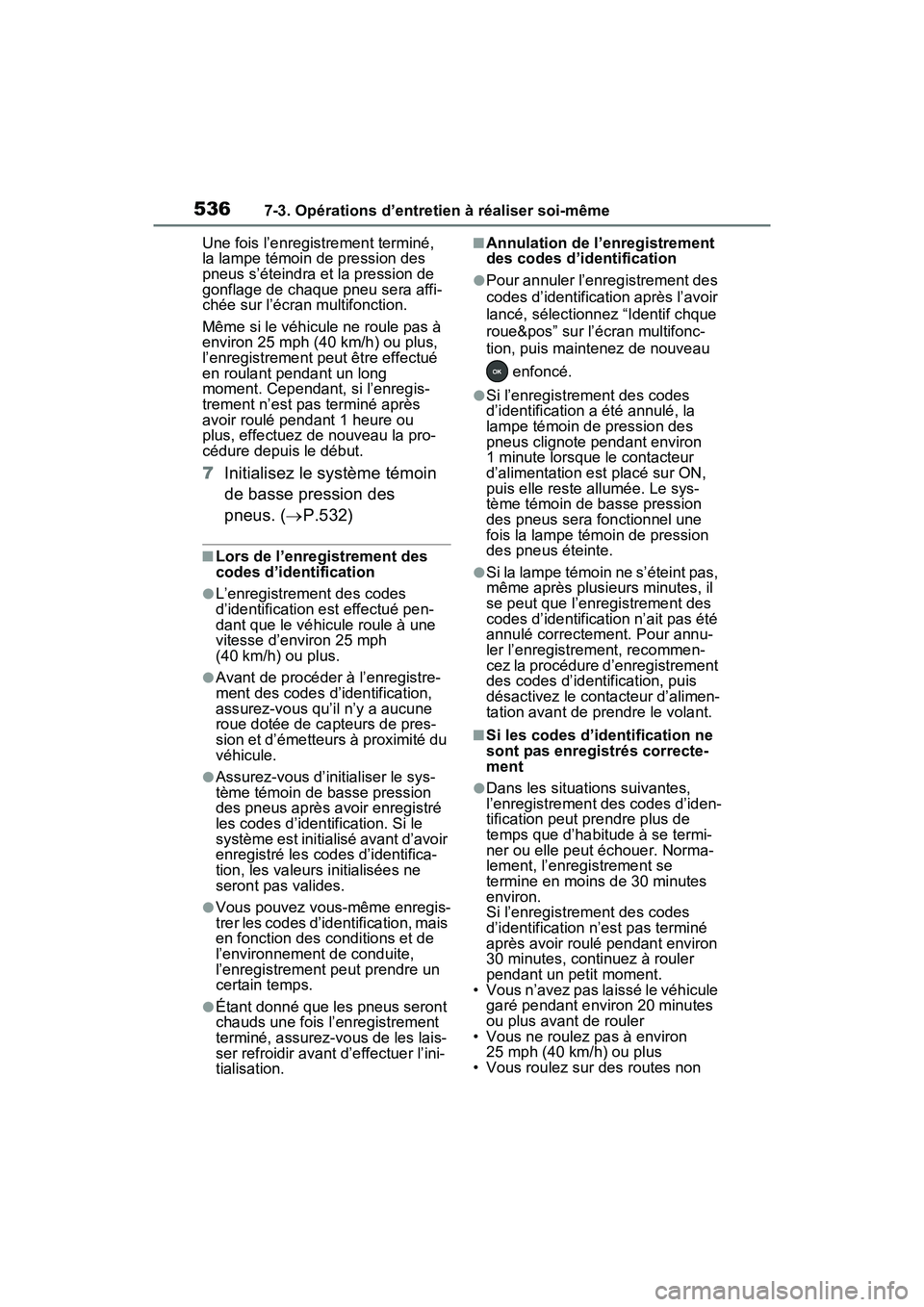TOYOTA RAV4 PRIME 2021  Manuel du propriétaire (in French) 5367-3. Opérations d’entretien à réaliser soi-même
Une fois l’enregistrement terminé, 
la lampe témoin de pression des 
pneus s’éteindra et la pression de 
gonflage de chaque pneu sera af TOYOTA RAV4 PRIME 2021  Manuel du propriétaire (in French) 5367-3. Opérations d’entretien à réaliser soi-même
Une fois l’enregistrement terminé, 
la lampe témoin de pression des 
pneus s’éteindra et la pression de 
gonflage de chaque pneu sera af
