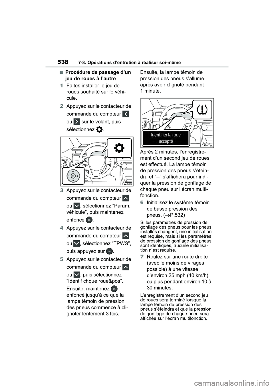 TOYOTA RAV4 PRIME 2021  Manuel du propriétaire (in French) 5387-3. Opérations d’entretien à réaliser soi-même
■Procédure de passage d’un 
jeu de roues à l’autre
1 Faites installer le jeu de 
roues souhaité sur le véhi-
cule.
2 Appuyez sur le c TOYOTA RAV4 PRIME 2021  Manuel du propriétaire (in French) 5387-3. Opérations d’entretien à réaliser soi-même
■Procédure de passage d’un 
jeu de roues à l’autre
1 Faites installer le jeu de 
roues souhaité sur le véhi-
cule.
2 Appuyez sur le c