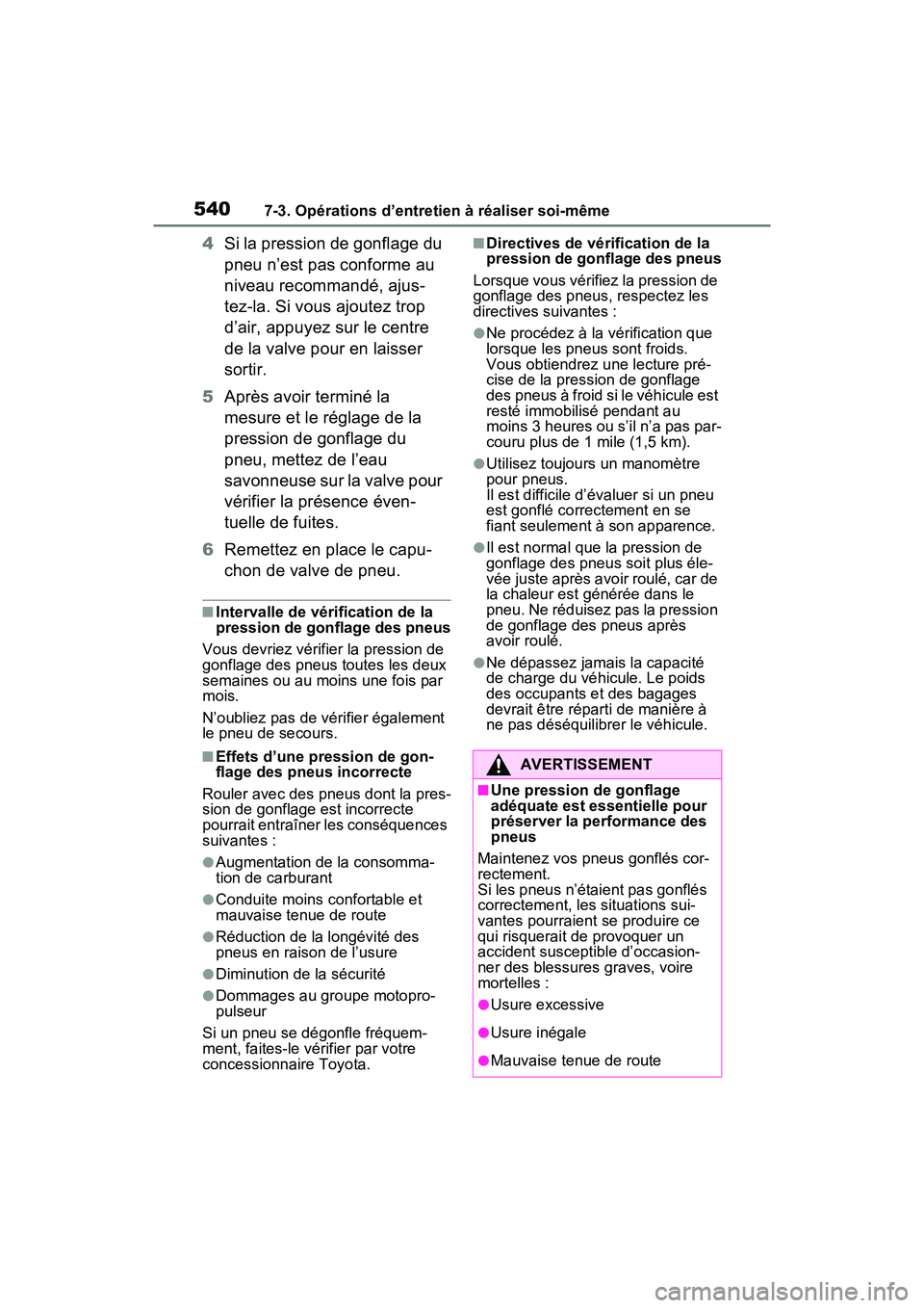 TOYOTA RAV4 PRIME 2021  Manuel du propriétaire (in French) 5407-3. Opérations d’entretien à réaliser soi-même
4Si la pression de gonflage du 
pneu n’est pas conforme au 
niveau recommandé, ajus-
tez-la. Si vous ajoutez trop 
d’air, appuyez sur le c