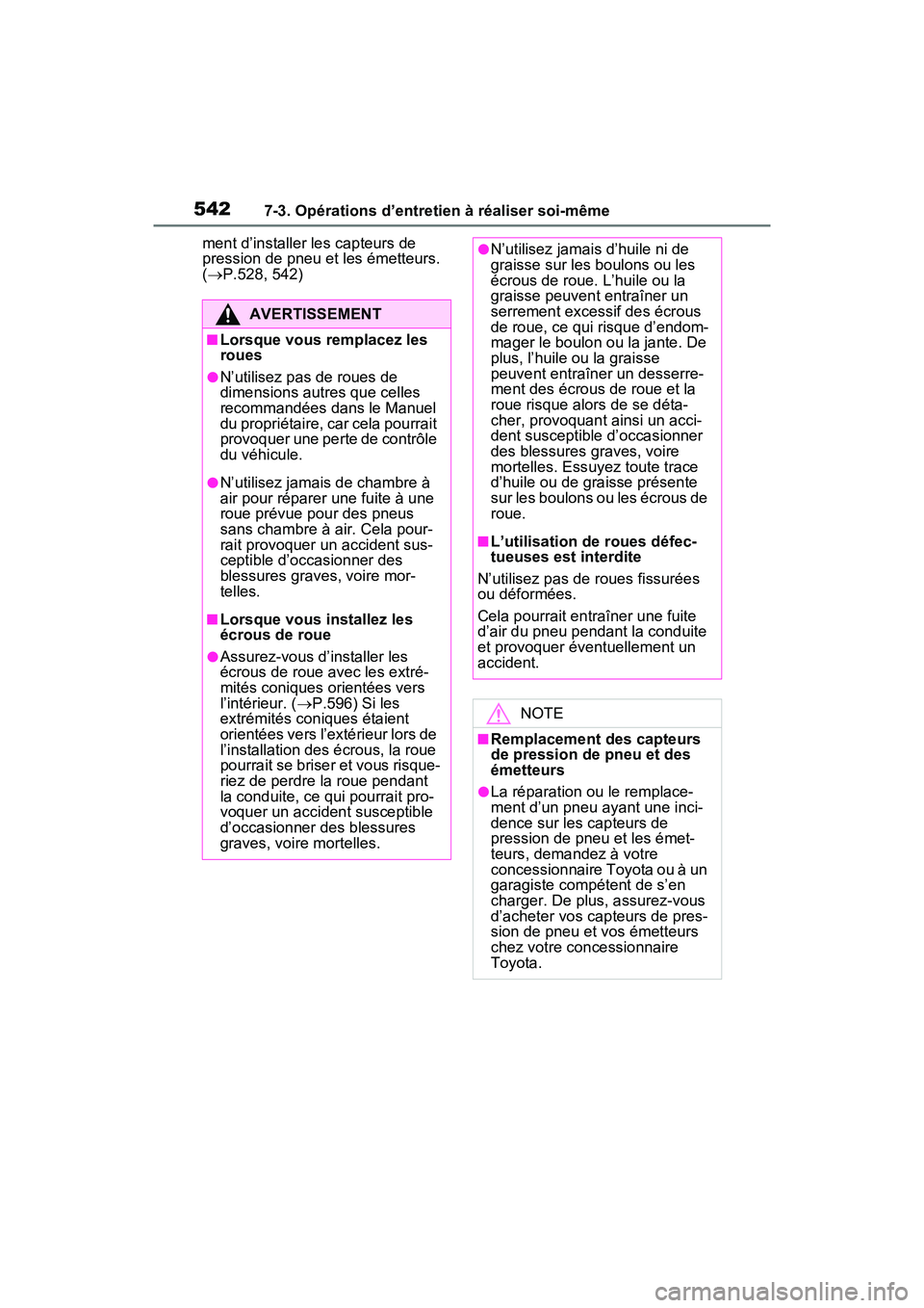 TOYOTA RAV4 PRIME 2021 Manuel du propriétaire (in French) 5427-3. Opérations d’entretien à réaliser soi-même
ment d’installer les capteurs de
pression de pneu et les émetteurs.
( P.528, 542)
AVERTISSEMENT
■Lorsque vous remplacez les
roues
TOYOTA RAV4 PRIME 2021 Manuel du propriétaire (in French) 5427-3. Opérations d’entretien à réaliser soi-même
ment d’installer les capteurs de
pression de pneu et les émetteurs.
( P.528, 542)
AVERTISSEMENT
■Lorsque vous remplacez les
roues