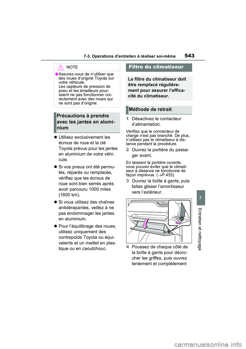 TOYOTA RAV4 PRIME 2021  Manuel du propriétaire (in French) 5437-3. Opérations d’entretien à réaliser soi-même
7
Entretien et nettoyage
Utilisez exclusivement les 
écrous de roue et la clé 
Toyota prévus pour les jantes 
en aluminium de votre véhi