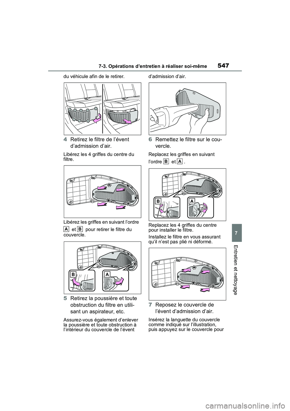 TOYOTA RAV4 PRIME 2021  Manuel du propriétaire (in French) 5477-3. Opérations d’entretien à réaliser soi-même
7
Entretien et nettoyage
du véhicule afin de le retirer.
4Retirez le filtre de l’évent 
d’admission d’air.
Libérez les 4 griffes du ce