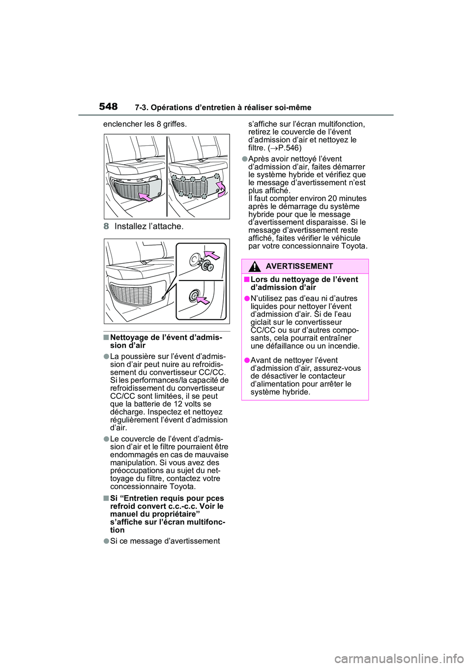 TOYOTA RAV4 PRIME 2021  Manuel du propriétaire (in French) 5487-3. Opérations d’entretien à réaliser soi-même
enclencher les 8 griffes.
8Installez l’attache.
■Nettoyage de l’évent d’admis-
sion d’air
●La poussière sur l’évent d’admis-