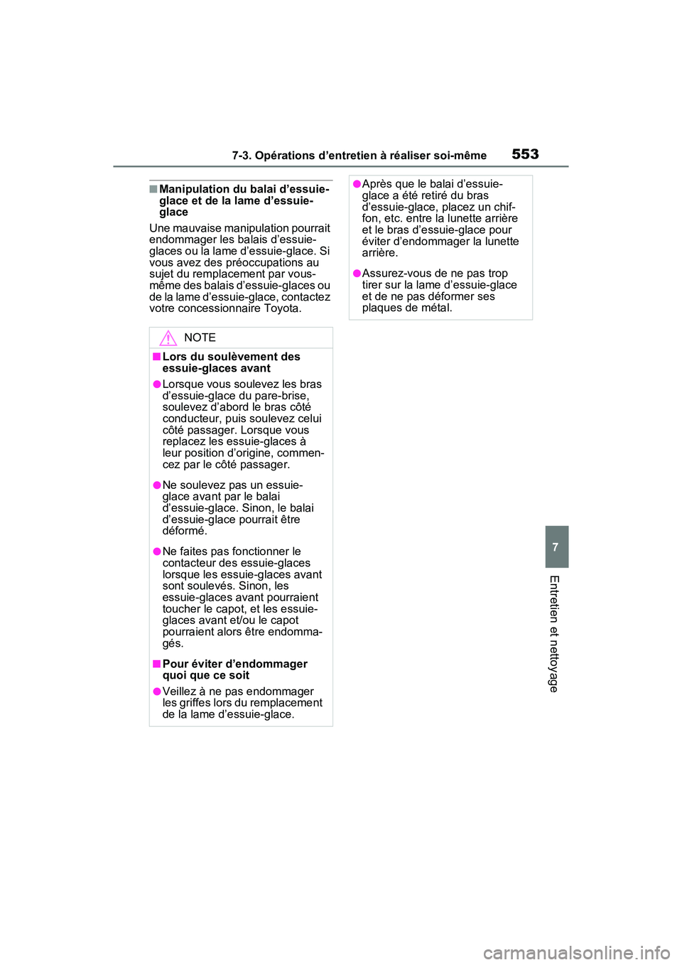TOYOTA RAV4 PRIME 2021  Manuel du propriétaire (in French) 5537-3. Opérations d’entretien à réaliser soi-même
7
Entretien et nettoyage
■Manipulation du balai d’essuie-
glace et de la lame d’essuie-
glace
Une mauvaise manipulation pourrait 
endomma