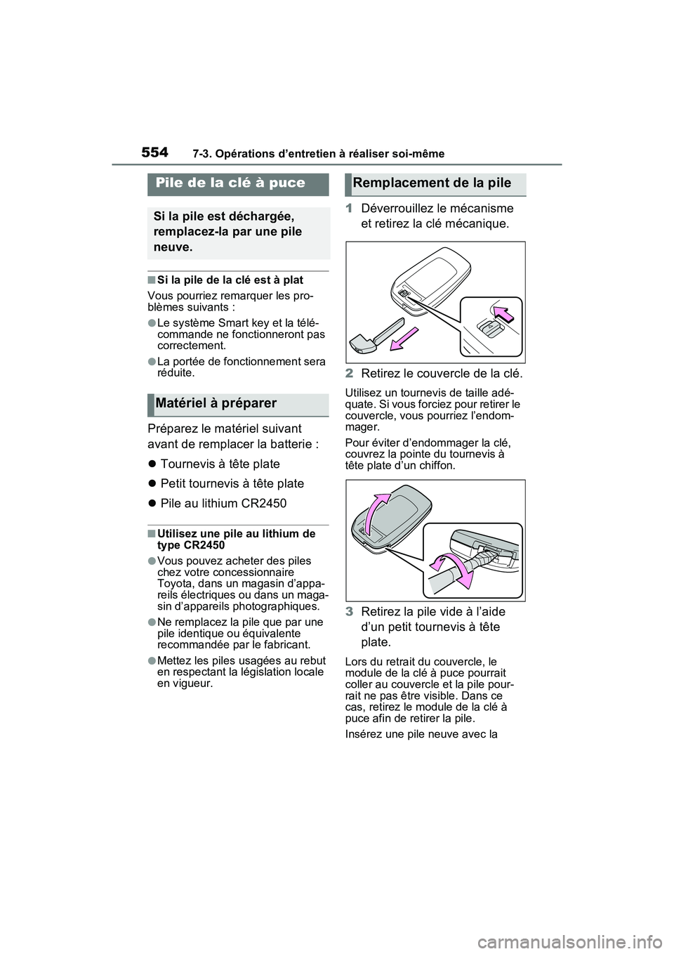 TOYOTA RAV4 PRIME 2021  Manuel du propriétaire (in French) 5547-3. Opérations d’entretien à réaliser soi-même
■Si la pile de la clé est à plat
Vous pourriez remarquer les pro-
blèmes suivants :
●Le système Smart key et la télé-
commande ne fon