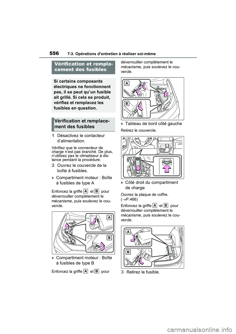 TOYOTA RAV4 PRIME 2021  Manuel du propriétaire (in French) 5567-3. Opérations d’entretien à réaliser soi-même
1Désactivez le contacteur 
d’alimentation.
Vérifiez que le connecteur de 
charge n’est pas branché. De plus, 
n’utilisez pas le climat