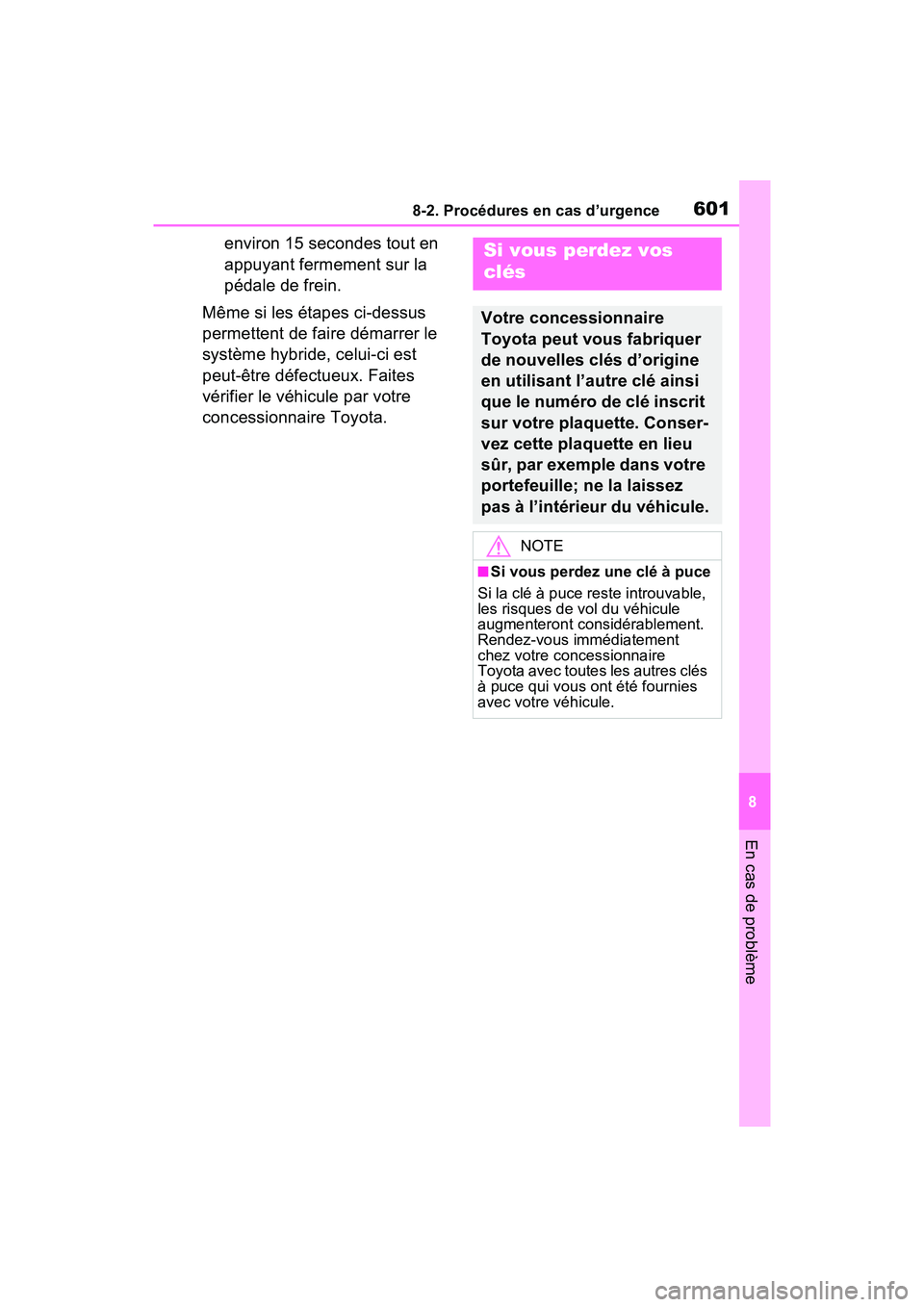 TOYOTA RAV4 PRIME 2021  Manuel du propriétaire (in French) 6018-2. Procédures en cas d’urgence
8
En cas de problème
environ 15 secondes tout en 
appuyant fermement sur la 
pédale de frein.
Même si les étapes ci-dessus 
permettent de faire démarrer le  TOYOTA RAV4 PRIME 2021  Manuel du propriétaire (in French) 6018-2. Procédures en cas d’urgence
8
En cas de problème
environ 15 secondes tout en 
appuyant fermement sur la 
pédale de frein.
Même si les étapes ci-dessus 
permettent de faire démarrer le