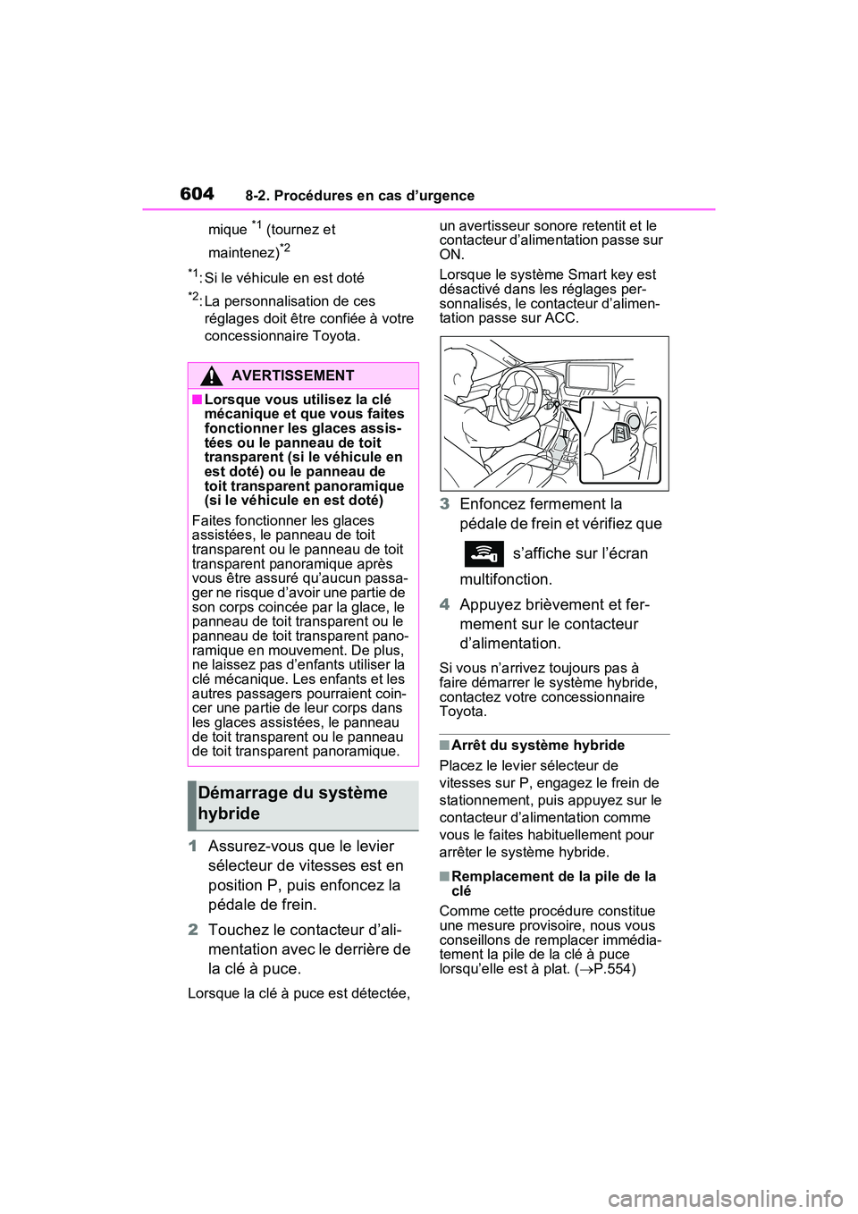 TOYOTA RAV4 PRIME 2021  Manuel du propriétaire (in French) 6048-2. Procédures en cas d’urgence
mique *1 (tournez et 
maintenez)
*2
*1
: Si le véhicule en est doté
*2: La personnalisation de ces  réglages doit être confiée à votre 
concessionnaire Toy TOYOTA RAV4 PRIME 2021  Manuel du propriétaire (in French) 6048-2. Procédures en cas d’urgence
mique *1 (tournez et 
maintenez)
*2
*1
: Si le véhicule en est doté
*2: La personnalisation de ces  réglages doit être confiée à votre 
concessionnaire Toy