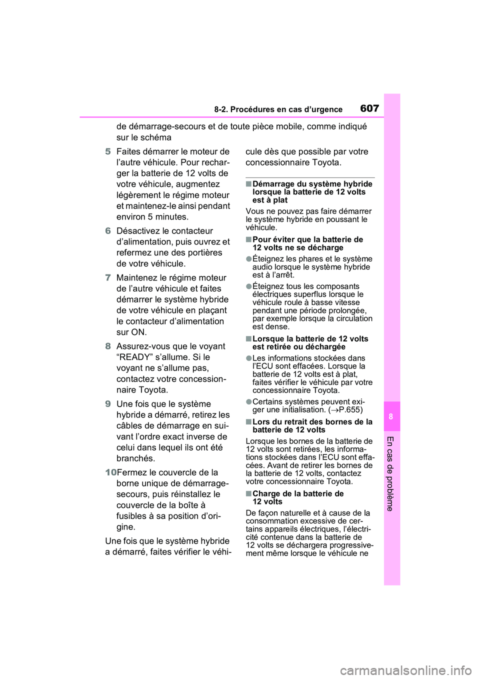 TOYOTA RAV4 PRIME 2021  Manuel du propriétaire (in French) 6078-2. Procédures en cas d’urgence
8
En cas de problème
de démarrage-secours et de toute pièce mobile, comme indiqué 
sur le schéma
5 Faites démarrer le moteur de 
l’autre véhicule. Pour  TOYOTA RAV4 PRIME 2021  Manuel du propriétaire (in French) 6078-2. Procédures en cas d’urgence
8
En cas de problème
de démarrage-secours et de toute pièce mobile, comme indiqué 
sur le schéma
5 Faites démarrer le moteur de 
l’autre véhicule. Pour