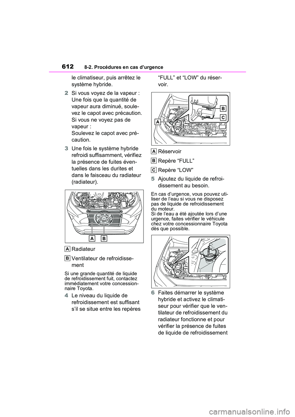 TOYOTA RAV4 PRIME 2021 Manuel du propriétaire (in French) 6128-2. Procédures en cas d’urgence
le climatiseur, puis arrêtez le
système hybride.
2 Si vous voyez de la vapeur :
Une fois que la quantité de
vapeur aura diminué, soule-
vez le capot avec p TOYOTA RAV4 PRIME 2021 Manuel du propriétaire (in French) 6128-2. Procédures en cas d’urgence
le climatiseur, puis arrêtez le
système hybride.
2 Si vous voyez de la vapeur :
Une fois que la quantité de
vapeur aura diminué, soule-
vez le capot avec p