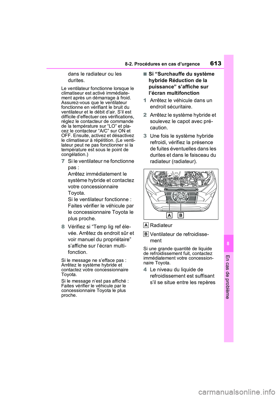 TOYOTA RAV4 PRIME 2021 Manuel du propriétaire (in French) 6138-2. Procédures en cas d’urgence
8
En cas de problème
dans le radiateur ou les
durites.
Le ventilateur fonctionne lorsque le
climatiseur est activé immédiate-
ment après un démarrage à f TOYOTA RAV4 PRIME 2021 Manuel du propriétaire (in French) 6138-2. Procédures en cas d’urgence
8
En cas de problème
dans le radiateur ou les
durites.
Le ventilateur fonctionne lorsque le
climatiseur est activé immédiate-
ment après un démarrage à f
