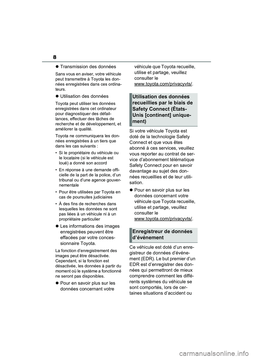 TOYOTA RAV4 PRIME 2021 Manuel du propriétaire (in French) 8
Transmission des données
Sans vous en aviser, votre véhicule
peut transmettre à Toyota les don-
nées enregistrées dans ces ordina-
teurs.
Utilisation des données
Toyota peut utiliser le TOYOTA RAV4 PRIME 2021 Manuel du propriétaire (in French) 8
Transmission des données
Sans vous en aviser, votre véhicule
peut transmettre à Toyota les don-
nées enregistrées dans ces ordina-
teurs.
Utilisation des données
Toyota peut utiliser le