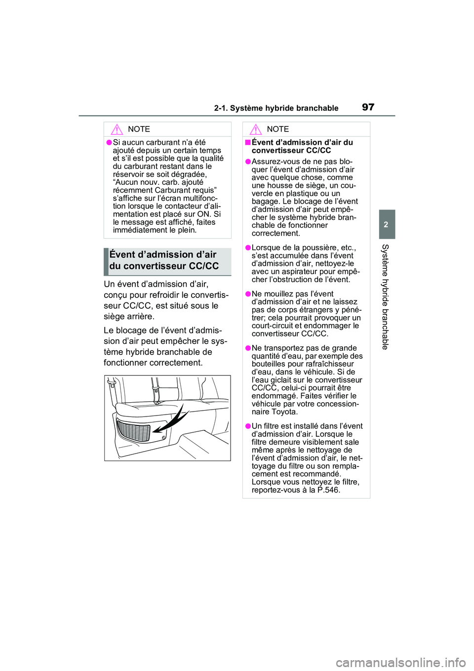 TOYOTA RAV4 PRIME 2021  Manuel du propriétaire (in French) 972-1. Système hybride branchable
2
Système hybride branchable
Un évent d’admission d’air, 
conçu pour refroidir le convertis-
seur CC/CC, est situé sous le 
siège arrière.
Le blocage de l