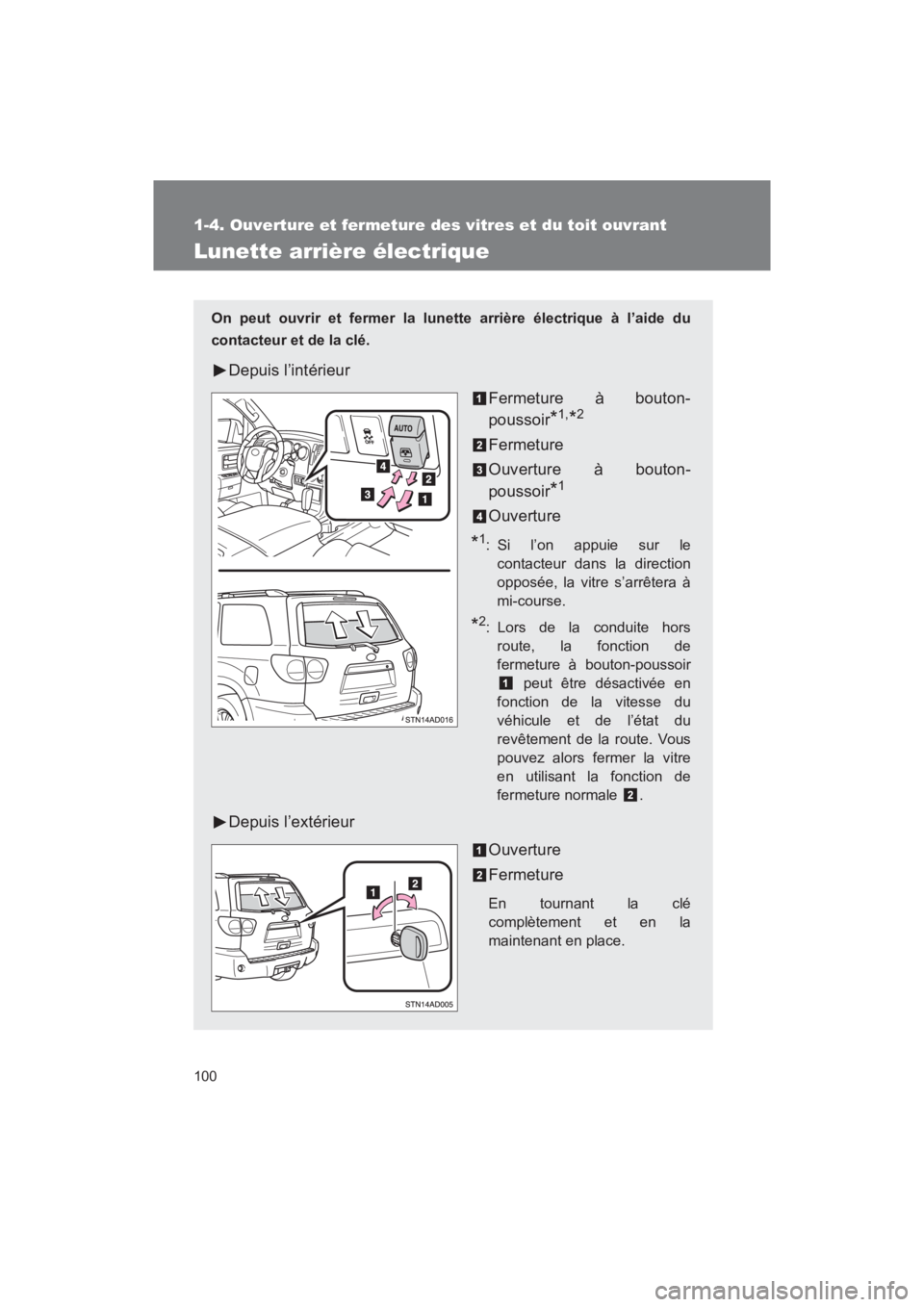 TOYOTA SEQUOIA 2017 Manuel du propriétaire (in French) 100
1-4. Ouverture et fermeture des vitres et du toit ouvrant
SEQUOIA_D_OM34598D_17MY
Lunette arrière électrique
On peut ouvrir et fermer la lunette arrière électrique à l’aide du
contacteur e TOYOTA SEQUOIA 2017 Manuel du propriétaire (in French) 100
1-4. Ouverture et fermeture des vitres et du toit ouvrant
SEQUOIA_D_OM34598D_17MY
Lunette arrière électrique
On peut ouvrir et fermer la lunette arrière électrique à l’aide du
contacteur e