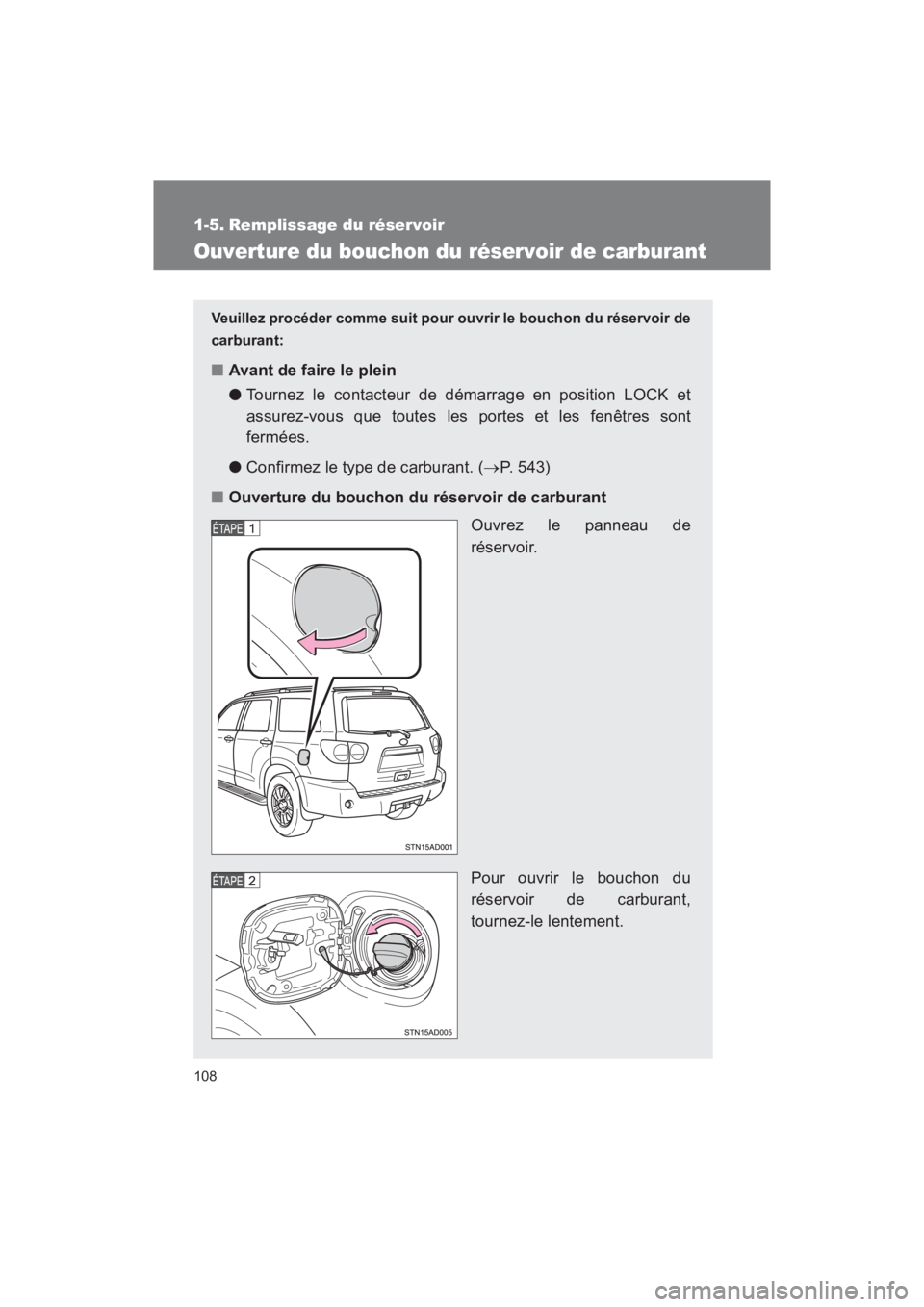 TOYOTA SEQUOIA 2017 Manuel du propriétaire (in French) 108
SEQUOIA_D_OM34598D_17MY
1-5. Remplissage du réservoir
Ouverture du bouchon du réservoir de carburant
Veuillez procéder comme suit pour ouvrir le bouchon du réservoir de
carburant:
■ Avant d TOYOTA SEQUOIA 2017 Manuel du propriétaire (in French) 108
SEQUOIA_D_OM34598D_17MY
1-5. Remplissage du réservoir
Ouverture du bouchon du réservoir de carburant
Veuillez procéder comme suit pour ouvrir le bouchon du réservoir de
carburant:
■ Avant d