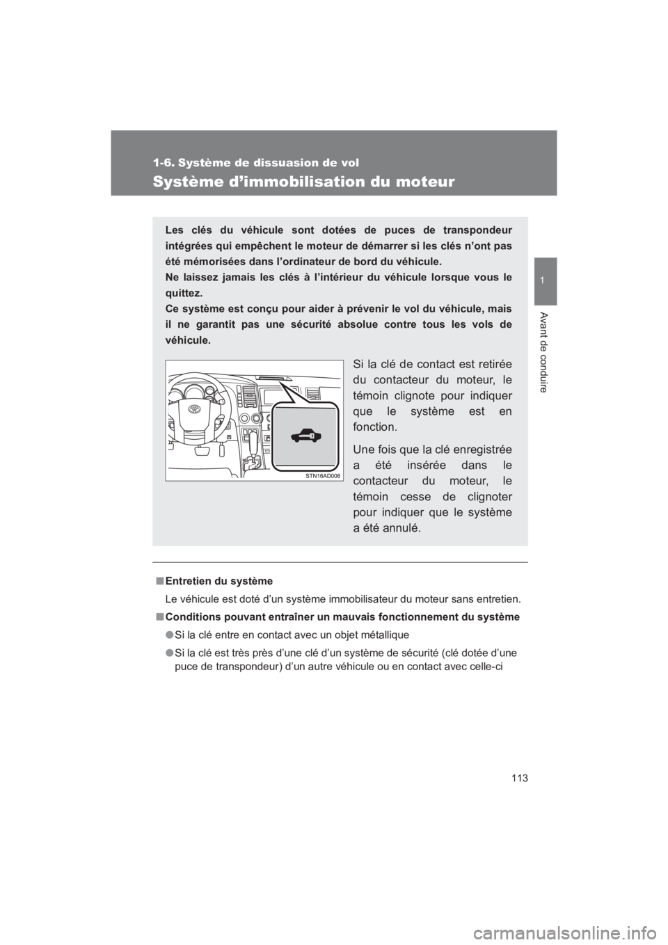 TOYOTA SEQUOIA 2017 Manuel du propriétaire (in French) 113
1
Avant de conduire
SEQUOIA_D_OM34598D_17MY
1-6. Système de dissuasion de vol
Système d’immobilisation du moteur
■Entretien du système
Le véhicule est doté d’un système immobilisateur TOYOTA SEQUOIA 2017 Manuel du propriétaire (in French) 113
1
Avant de conduire
SEQUOIA_D_OM34598D_17MY
1-6. Système de dissuasion de vol
Système d’immobilisation du moteur
■Entretien du système
Le véhicule est doté d’un système immobilisateur