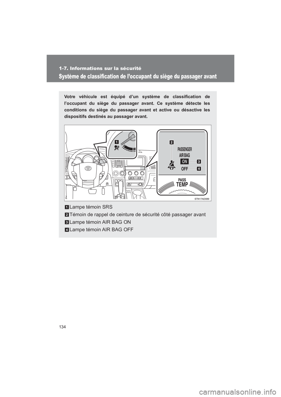 TOYOTA SEQUOIA 2017 Manuel du propriétaire (in French) 134
1-7. Informations sur la sécurité
SEQUOIA_D_OM34598D_17MY
Système de classification de l’occupant du siège du passager avant
Votre véhicule est équipé d’un système de classification de TOYOTA SEQUOIA 2017 Manuel du propriétaire (in French) 134
1-7. Informations sur la sécurité
SEQUOIA_D_OM34598D_17MY
Système de classification de l’occupant du siège du passager avant
Votre véhicule est équipé d’un système de classification de