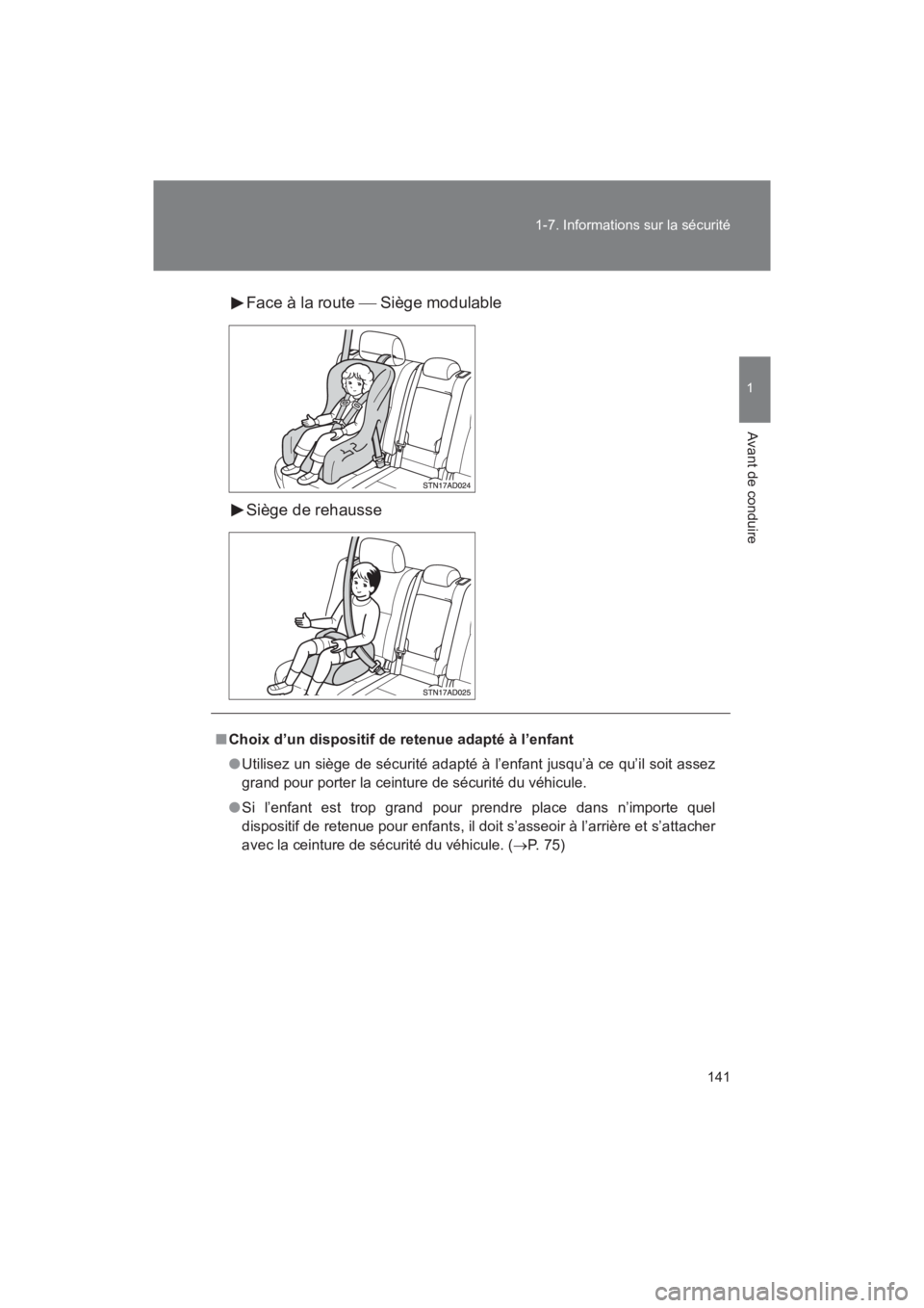 TOYOTA SEQUOIA 2017 Manuel du propriétaire (in French) 141
1-7. Informations sur la sécurité
1
Avant de conduire
SEQUOIA_D_OM34598D_17MY
Face à la route Siège modulable
Siège de rehausse
■ Choix d’un dispositif de retenue adapté à l’e TOYOTA SEQUOIA 2017 Manuel du propriétaire (in French) 141
1-7. Informations sur la sécurité
1
Avant de conduire
SEQUOIA_D_OM34598D_17MY
Face à la route Siège modulable
Siège de rehausse
■ Choix d’un dispositif de retenue adapté à l’e