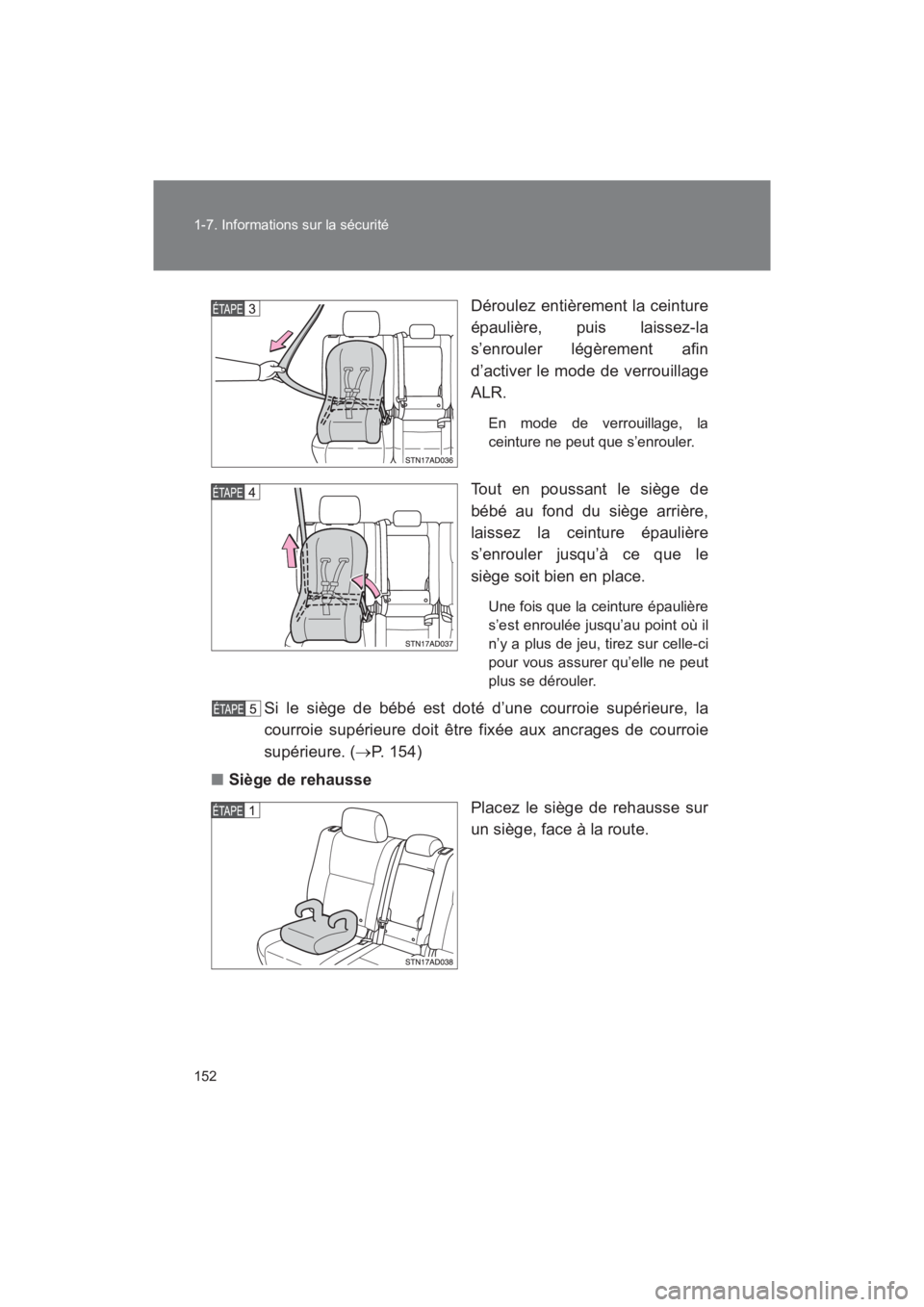 TOYOTA SEQUOIA 2017 Manuel du propriétaire (in French) 152
1-7. Informations sur la sécurité
SEQUOIA_D_OM34598D_17MY
Déroulez entièrement la ceinture
épaulière, puis laissez-la
s’enrouler légèrement afin
d’activer le mode de verrouillage
TOYOTA SEQUOIA 2017 Manuel du propriétaire (in French) 152
1-7. Informations sur la sécurité
SEQUOIA_D_OM34598D_17MY
Déroulez entièrement la ceinture
épaulière, puis laissez-la
s’enrouler légèrement afin
d’activer le mode de verrouillage