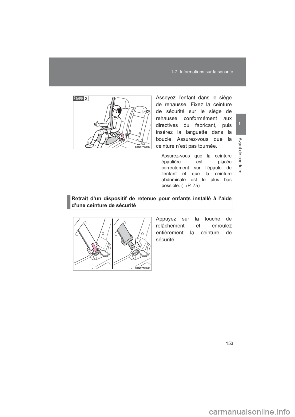 TOYOTA SEQUOIA 2017 Manuel du propriétaire (in French) 153
1-7. Informations sur la sécurité
1
Avant de conduire
SEQUOIA_D_OM34598D_17MY
Asseyez l’enfant dans le siège
de rehausse. Fixez la ceinture
de sécurité sur le siège de
rehausse confor TOYOTA SEQUOIA 2017 Manuel du propriétaire (in French) 153
1-7. Informations sur la sécurité
1
Avant de conduire
SEQUOIA_D_OM34598D_17MY
Asseyez l’enfant dans le siège
de rehausse. Fixez la ceinture
de sécurité sur le siège de
rehausse confor