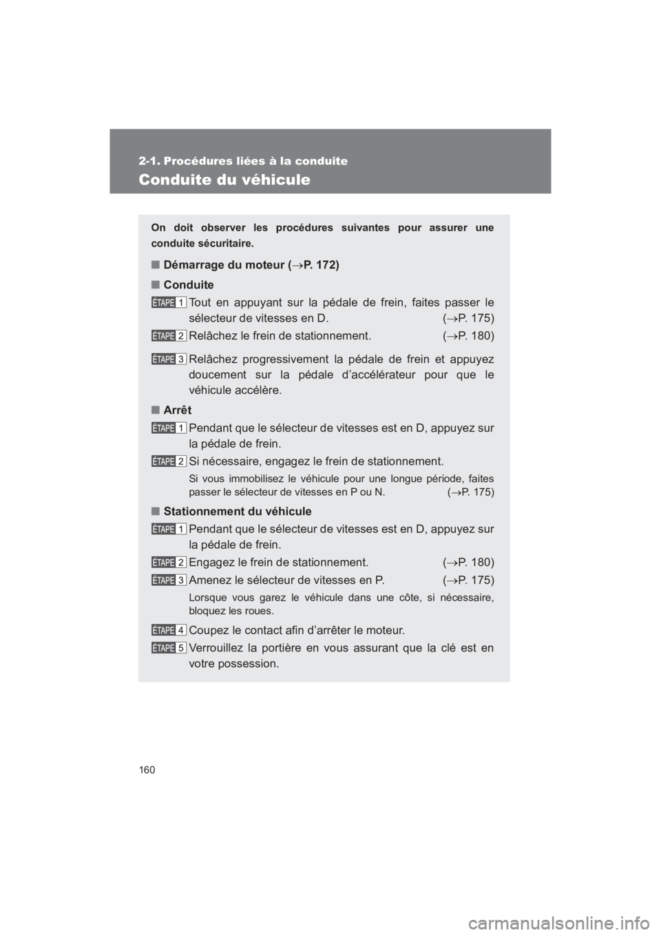 TOYOTA SEQUOIA 2017 Manuel du propriétaire (in French) 160
SEQUOIA_D_OM34598D_17MY
2-1. Procédures liées à la conduite
Conduite du véhicule
On doit observer les procédures suivantes pour assurer une
conduite sécuritaire.
■ Démarrage du moteur ( TOYOTA SEQUOIA 2017 Manuel du propriétaire (in French) 160
SEQUOIA_D_OM34598D_17MY
2-1. Procédures liées à la conduite
Conduite du véhicule
On doit observer les procédures suivantes pour assurer une
conduite sécuritaire.
■ Démarrage du moteur (
