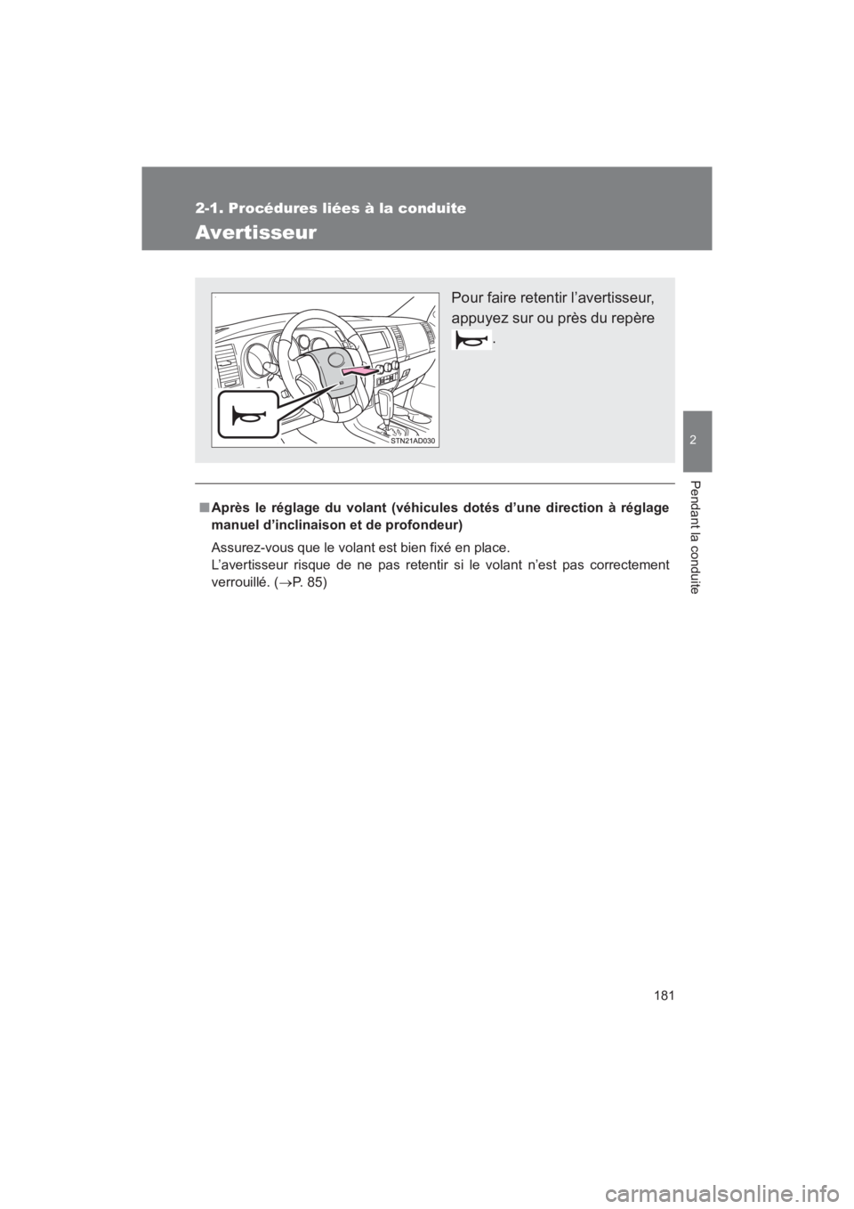 TOYOTA SEQUOIA 2017  Manuel du propriétaire (in French) 181
2-1. Procédures liées à la conduite
2
Pendant la conduite
SEQUOIA_D_OM34598D_17MY
Avertisseur
■Après le réglage du volant (véhicules dotés d’une direction à réglage 
manuel d’inclin
