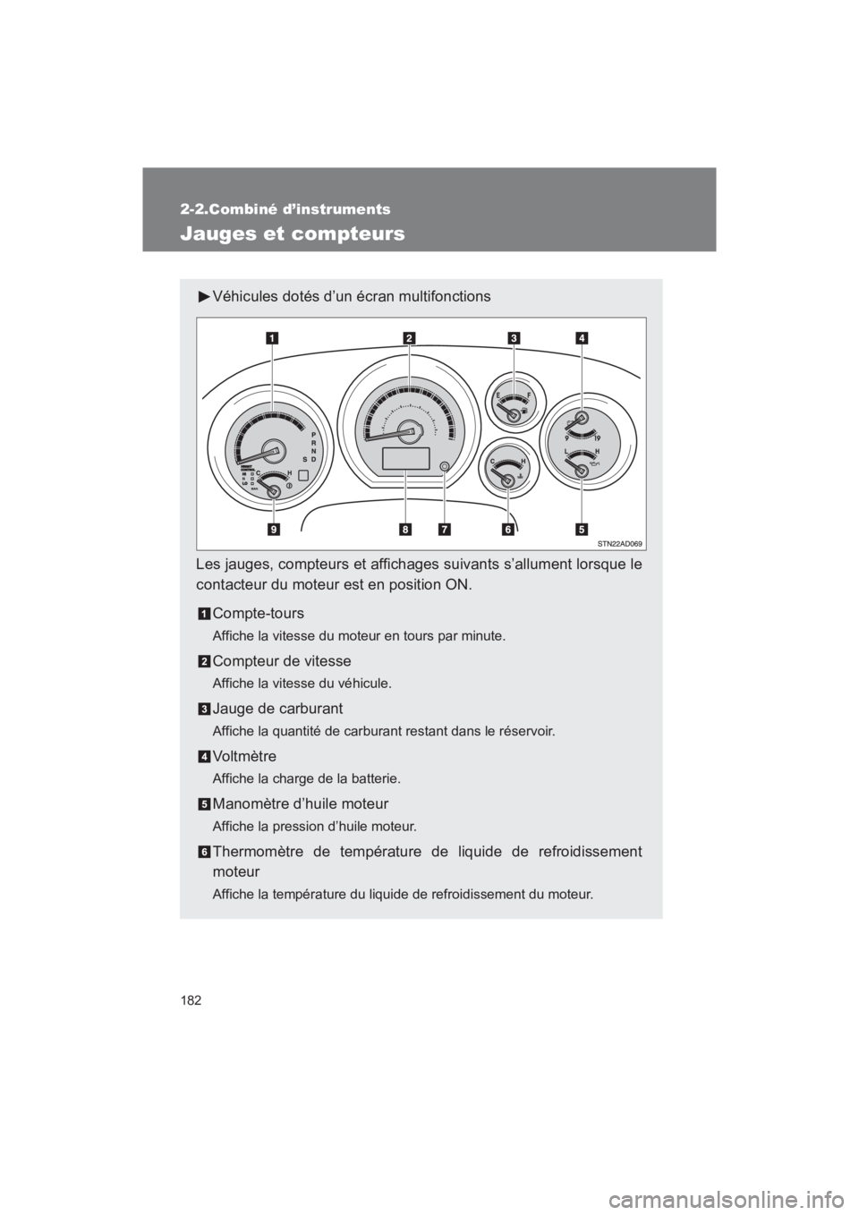 TOYOTA SEQUOIA 2017  Manuel du propriétaire (in French) 182
SEQUOIA_D_OM34598D_17MY
2-2.Combiné d’instruments
Jauges et compteurs
Véhicules dotés d’un écran multifonctions 
Les jauges, compteurs et affichages suivants s’allument lorsque le 
conta