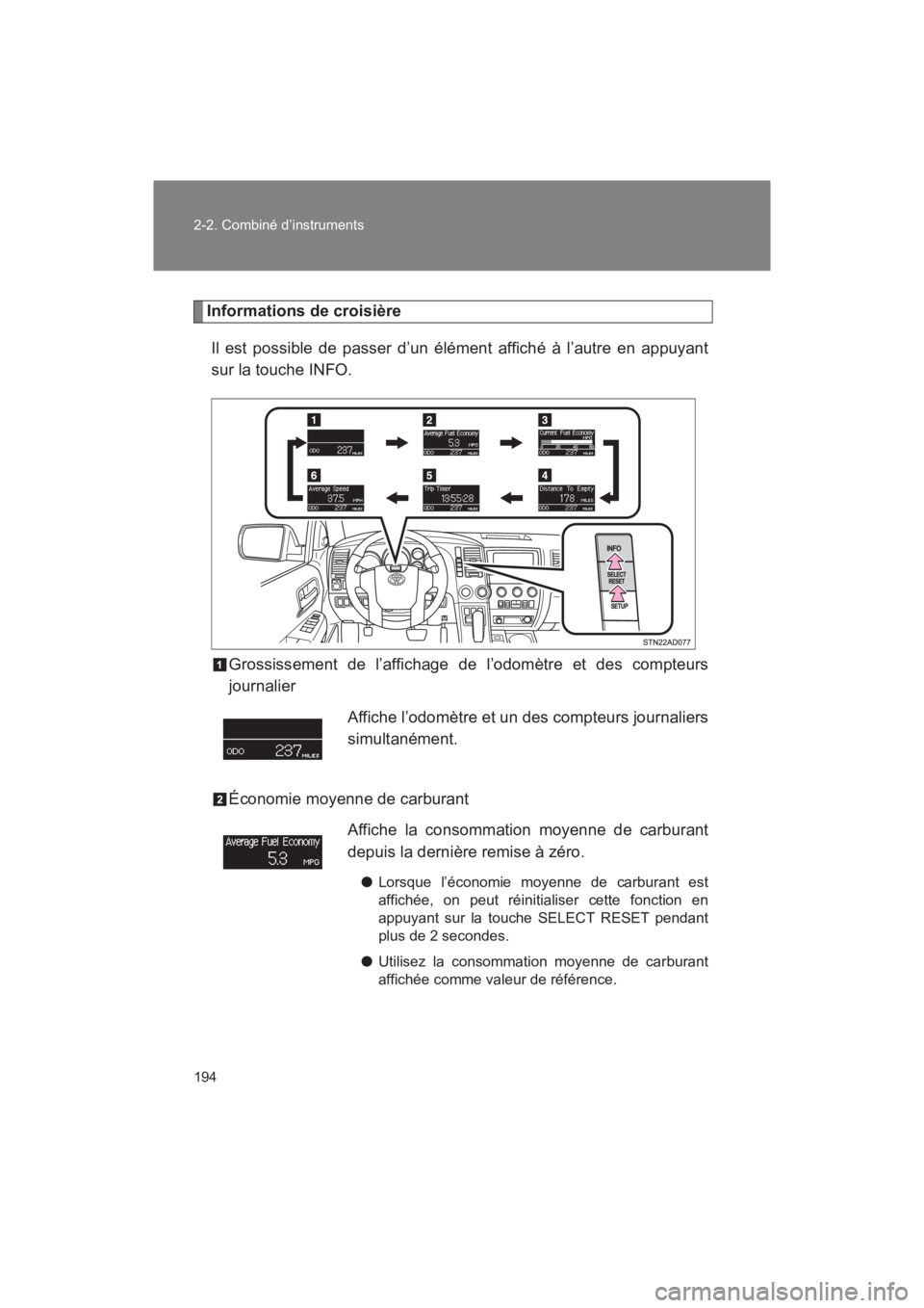 TOYOTA SEQUOIA 2017  Manuel du propriétaire (in French) 194 
2-2. Combiné d’instruments
SEQUOIA_D_OM34598D_17MY
Informations de croisière 
Il est possible de passer d’un élément affiché à l’autre en appuyant 
sur la touche INFO. 
Grossissement 
