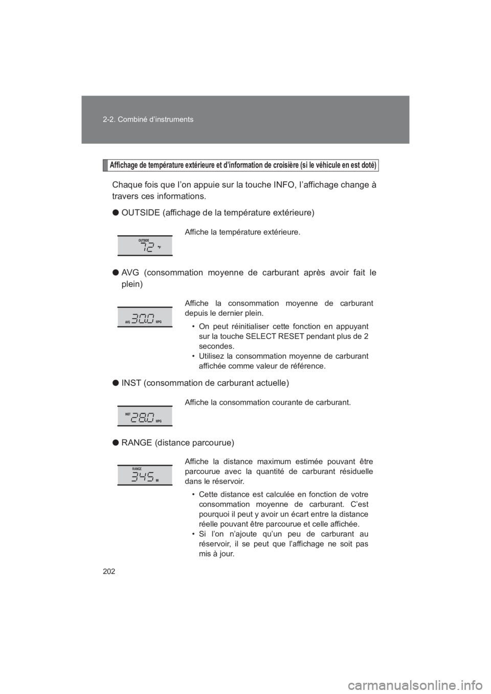 TOYOTA SEQUOIA 2017  Manuel du propriétaire (in French) 202 
2-2. Combiné d’instruments
SEQUOIA_D_OM34598D_17MY
Affichage de température extérieure et d’information de croisière (si le véhicule en est doté)
Chaque fois que I’on appuie sur la to