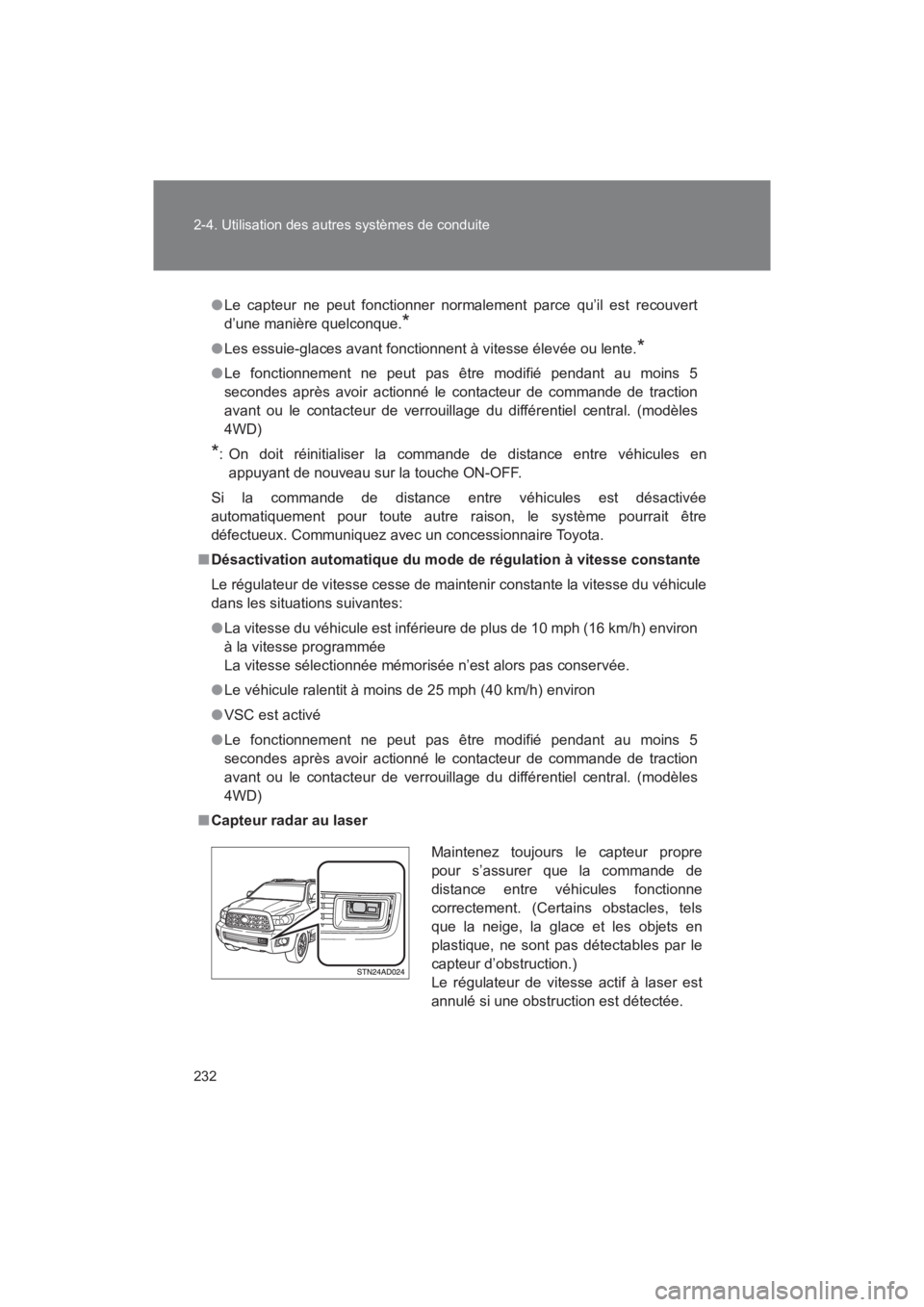 TOYOTA SEQUOIA 2017  Manuel du propriétaire (in French) 232 
2-4. Utilisation des autres systèmes de conduite
SEQUOIA_D_OM34598D_17MY
● Le capteur ne peut fonctionner normalement parce qu’il est recouvert 
d’une manière quelconque.*
● Les essuie-