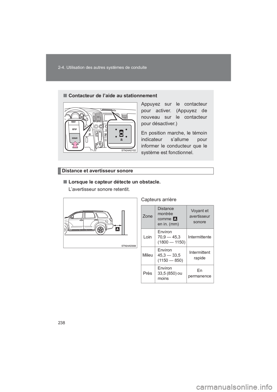 TOYOTA SEQUOIA 2017  Manuel du propriétaire (in French) 238 
2-4. Utilisation des autres systèmes de conduite
SEQUOIA_D_OM34598D_17MY
Distance et avertisseur sonore 
■ Lorsque le capteur détecte un obstacle. 
L’avertisseur sonore retentit. 
Capteurs 