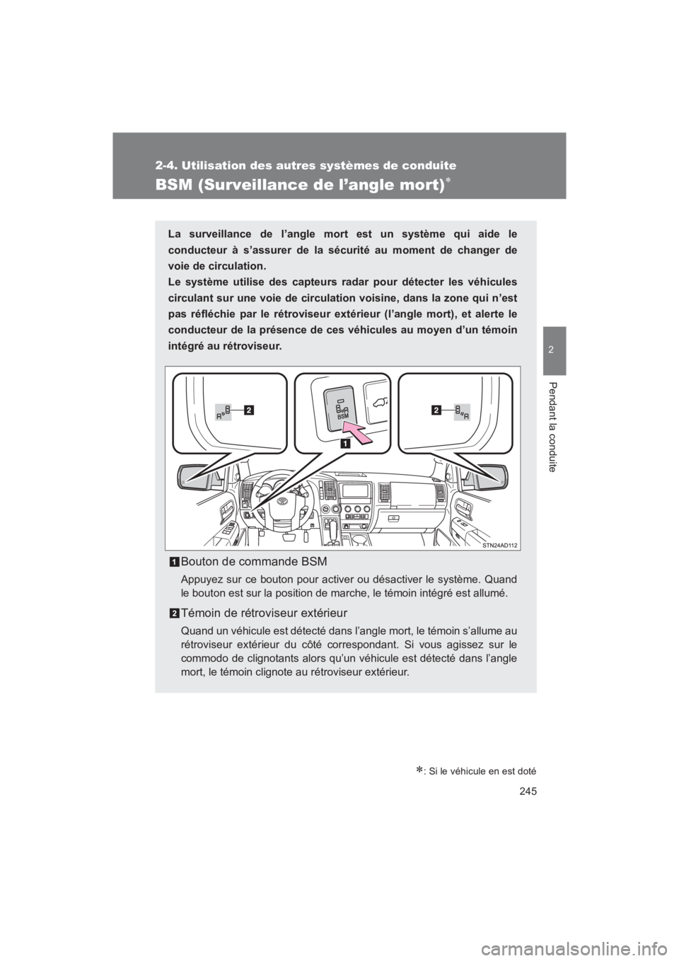 TOYOTA SEQUOIA 2017  Manuel du propriétaire (in French) 245
2-4. Utilisation des autres systèmes de conduite
2
Pendant la conduite
SEQUOIA_D_OM34598D_17MY
BSM (Surveillance de l’angle mort)
: Si le véhicule en est doté
La surveillance de l’ang