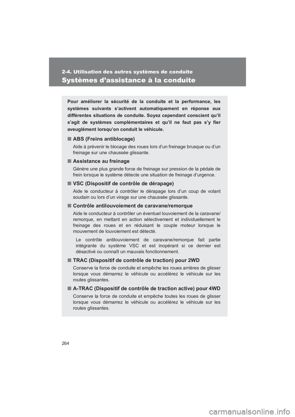 TOYOTA SEQUOIA 2017  Manuel du propriétaire (in French) 264
2-4. Utilisation des autres systèmes de conduite
SEQUOIA_D_OM34598D_17MY
Systèmes d’assistance à la conduite
Pour améliorer la sécurité de la conduite et la performance, les 
systèmes sui