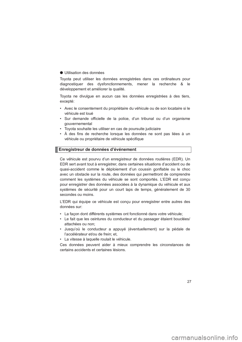 TOYOTA SEQUOIA 2017  Manuel du propriétaire (in French) SEQUOIA_D_OM34598D_17MY
27
●Utilisation des données 
Toyota peut utiliser les données enregistrées dans ces ordinateurs pour 
diagnostiquer des dysfonctionnements, mener la recherche & le
dévelo