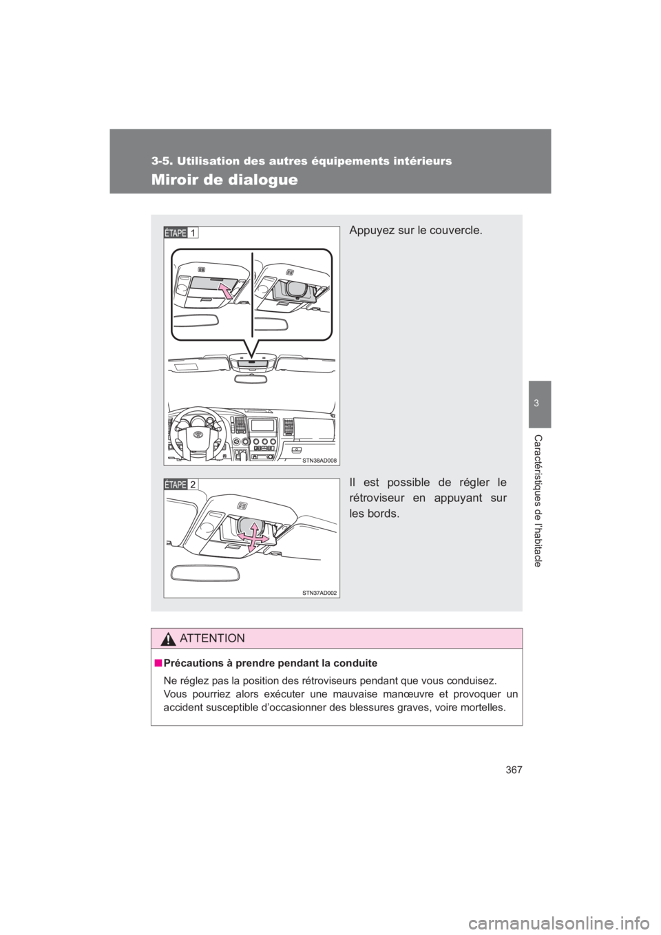 TOYOTA SEQUOIA 2017  Manuel du propriétaire (in French) 367
3-5. Utilisation des autres équipements intérieurs
3
Caractéristiques de l’habitacle
SEQUOIA_D_OM34598D_17MY
Miroir de dialogue
AT T E N T I O N
■Précautions à prendre pendant la conduite