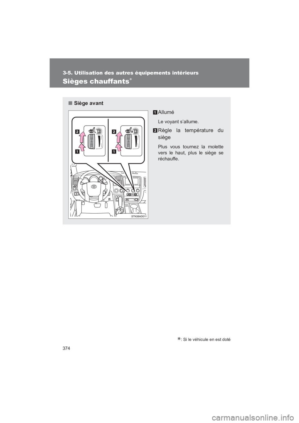 TOYOTA SEQUOIA 2017 Manuel du propriétaire (in French) 374
3-5. Utilisation des autres équipements intérieurs
SEQUOIA_D_OM34598D_17MY
Sièges chauffants
: Si le véhicule en est doté
■Siège avant
Allumé
Le voyant s’allume.
Règle la tempé TOYOTA SEQUOIA 2017 Manuel du propriétaire (in French) 374
3-5. Utilisation des autres équipements intérieurs
SEQUOIA_D_OM34598D_17MY
Sièges chauffants
: Si le véhicule en est doté
■Siège avant
Allumé
Le voyant s’allume.
Règle la tempé
