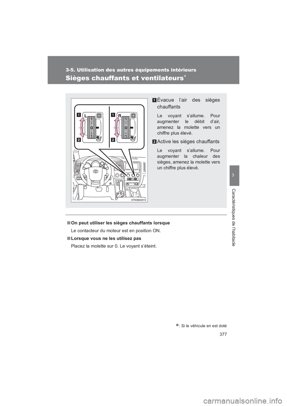 TOYOTA SEQUOIA 2017 Manuel du propriétaire (in French) 377
3-5. Utilisation des autres équipements intérieurs
3
Caractéristiques de l’habitacle
SEQUOIA_D_OM34598D_17MY
Sièges chauffants et ventilateurs
: Si le véhicule en est doté
■On peut TOYOTA SEQUOIA 2017 Manuel du propriétaire (in French) 377
3-5. Utilisation des autres équipements intérieurs
3
Caractéristiques de l’habitacle
SEQUOIA_D_OM34598D_17MY
Sièges chauffants et ventilateurs
: Si le véhicule en est doté
■On peut
