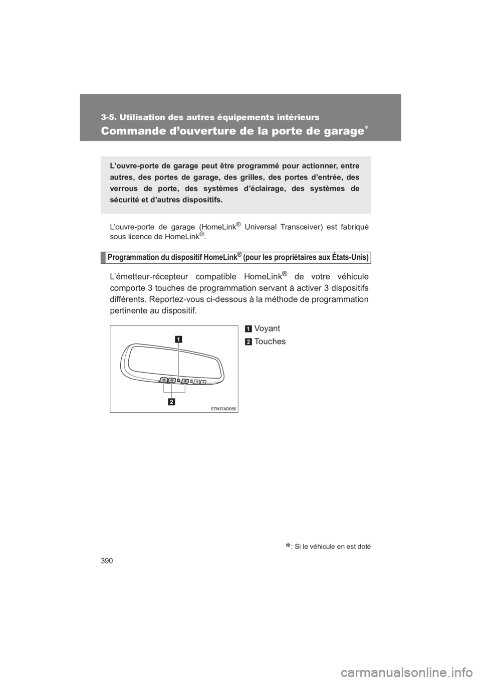 TOYOTA SEQUOIA 2017 Manuel du propriétaire (in French) 390
3-5. Utilisation des autres équipements intérieurs
SEQUOIA_D_OM34598D_17MY
Commande d’ouverture de la porte de garage
L’ouvre-porte de garage (HomeLink® Universal Transceiver) est fabriq TOYOTA SEQUOIA 2017 Manuel du propriétaire (in French) 390
3-5. Utilisation des autres équipements intérieurs
SEQUOIA_D_OM34598D_17MY
Commande d’ouverture de la porte de garage
L’ouvre-porte de garage (HomeLink® Universal Transceiver) est fabriq