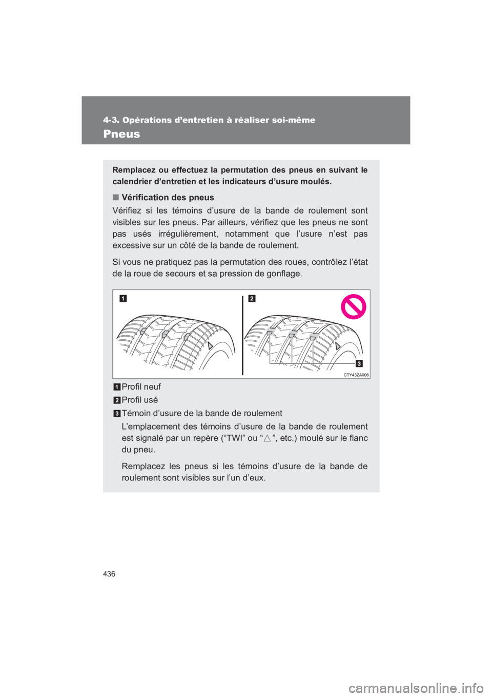 TOYOTA SEQUOIA 2017 Manuel du propriétaire (in French) 436
4-3. Opérations d’entretien à réaliser soi-même
SEQUOIA_D_OM34598D_17MY
Pneus
Remplacez ou effectuez la permutation des pneus en suivant le
calendrier d’entretien et les indicateurs d’u TOYOTA SEQUOIA 2017 Manuel du propriétaire (in French) 436
4-3. Opérations d’entretien à réaliser soi-même
SEQUOIA_D_OM34598D_17MY
Pneus
Remplacez ou effectuez la permutation des pneus en suivant le
calendrier d’entretien et les indicateurs d’u
