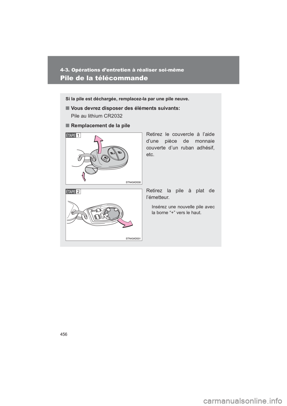 TOYOTA SEQUOIA 2017 Manuel du propriétaire (in French) 456
4-3. Opérations d’entretien à réaliser soi-même
SEQUOIA_D_OM34598D_17MY
Pile de la télécommande
Si la pile est déchargée, remplacez-la par une pile neuve.
■Vous devrez disposer des él TOYOTA SEQUOIA 2017 Manuel du propriétaire (in French) 456
4-3. Opérations d’entretien à réaliser soi-même
SEQUOIA_D_OM34598D_17MY
Pile de la télécommande
Si la pile est déchargée, remplacez-la par une pile neuve.
■Vous devrez disposer des él