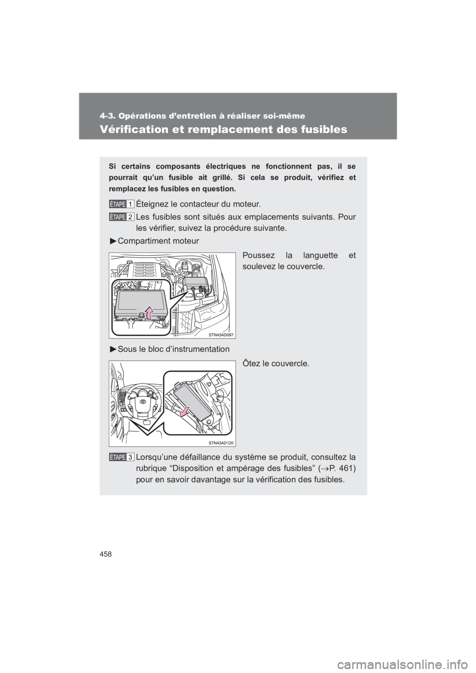 TOYOTA SEQUOIA 2017 Manuel du propriétaire (in French) 458
4-3. Opérations d’entretien à réaliser soi-même
SEQUOIA_D_OM34598D_17MY
Vérification et remplacement des fusibles
Si certains composants électriques ne fonctionnent pas, il se
pourrait qu TOYOTA SEQUOIA 2017 Manuel du propriétaire (in French) 458
4-3. Opérations d’entretien à réaliser soi-même
SEQUOIA_D_OM34598D_17MY
Vérification et remplacement des fusibles
Si certains composants électriques ne fonctionnent pas, il se
pourrait qu