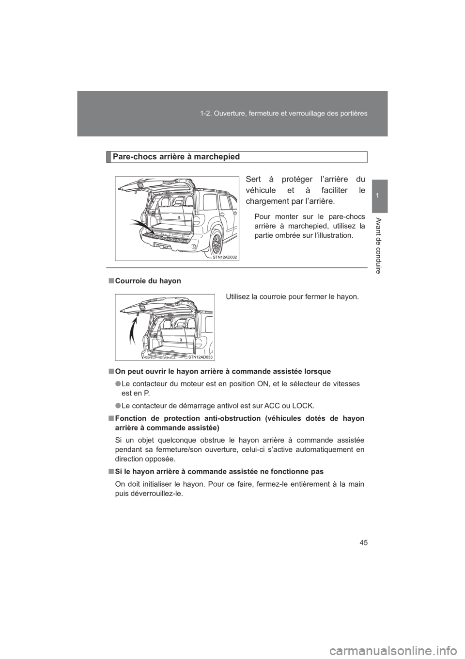 TOYOTA SEQUOIA 2017  Manuel du propriétaire (in French) 45 
1-2. Ouverture, fermeture et verrouillage des portières
1
Avant de conduire
SEQUOIA_D_OM34598D_17MY
Pare-chocs arrière à marchepied 
Sert à protéger l’arrière du 
véhicule et à faciliter