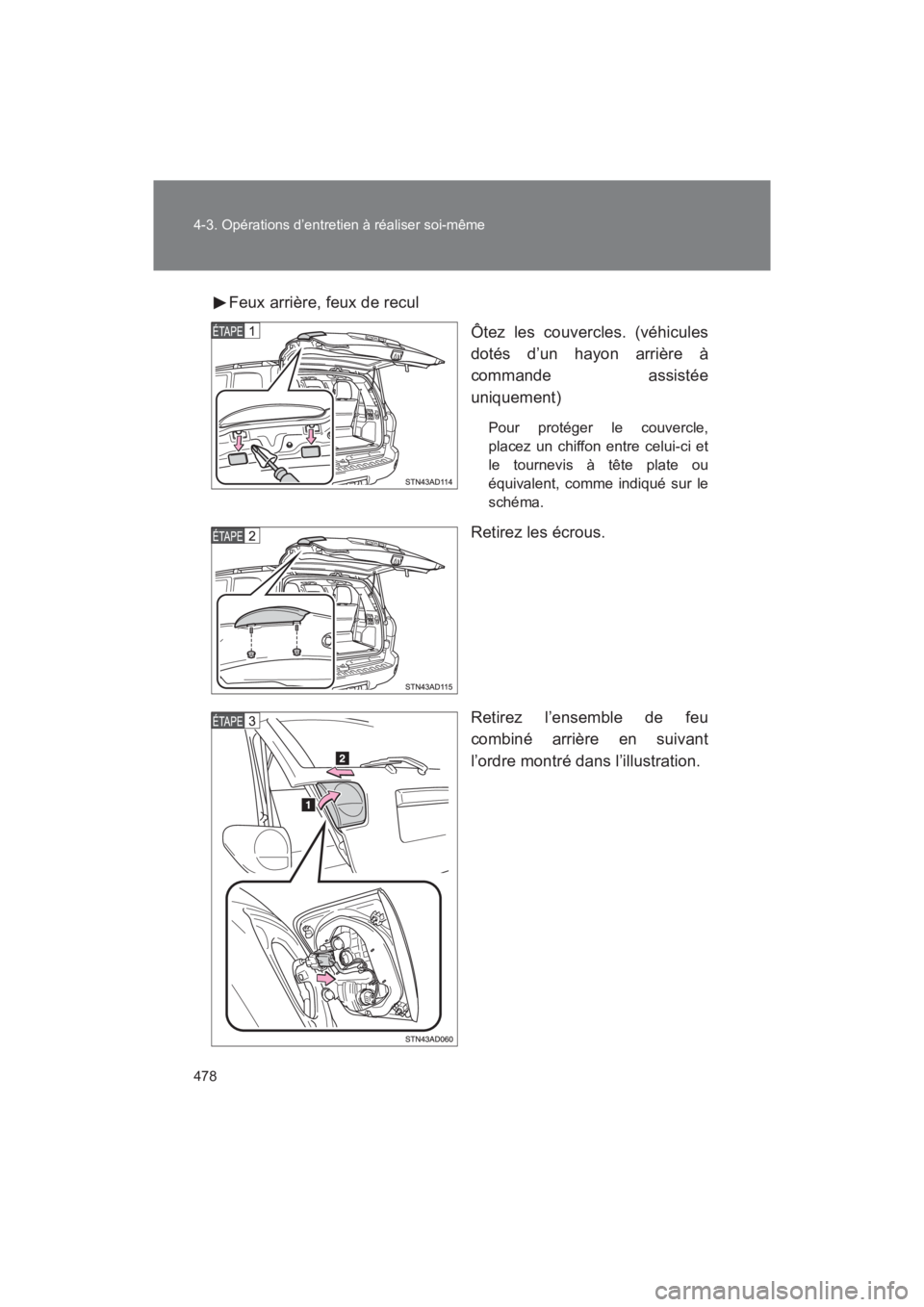 TOYOTA SEQUOIA 2017  Manuel du propriétaire (in French) 478 
4-3. Opérations d’entretien à réaliser soi-même
SEQUOIA_D_OM34598D_17MY 
Feux arrière, feux de recul 
Ôtez les couvercles. (véhicules 
dotés d’un hayon arrière à 
commande assistée