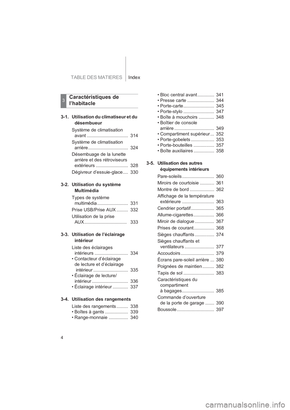 TOYOTA SEQUOIA 2017 Manuel du propriétaire (in French) TABLE DES MATIERESIndex
SEQUOIA_D_OM34598D_17MY
4
3-1. Utilisation du climatiseur et du
désembueur
Système de climatisation
avant ................................ 314
Système de climatisatio TOYOTA SEQUOIA 2017 Manuel du propriétaire (in French) TABLE DES MATIERESIndex
SEQUOIA_D_OM34598D_17MY
4
3-1. Utilisation du climatiseur et du
désembueur
Système de climatisation
avant ................................ 314
Système de climatisatio